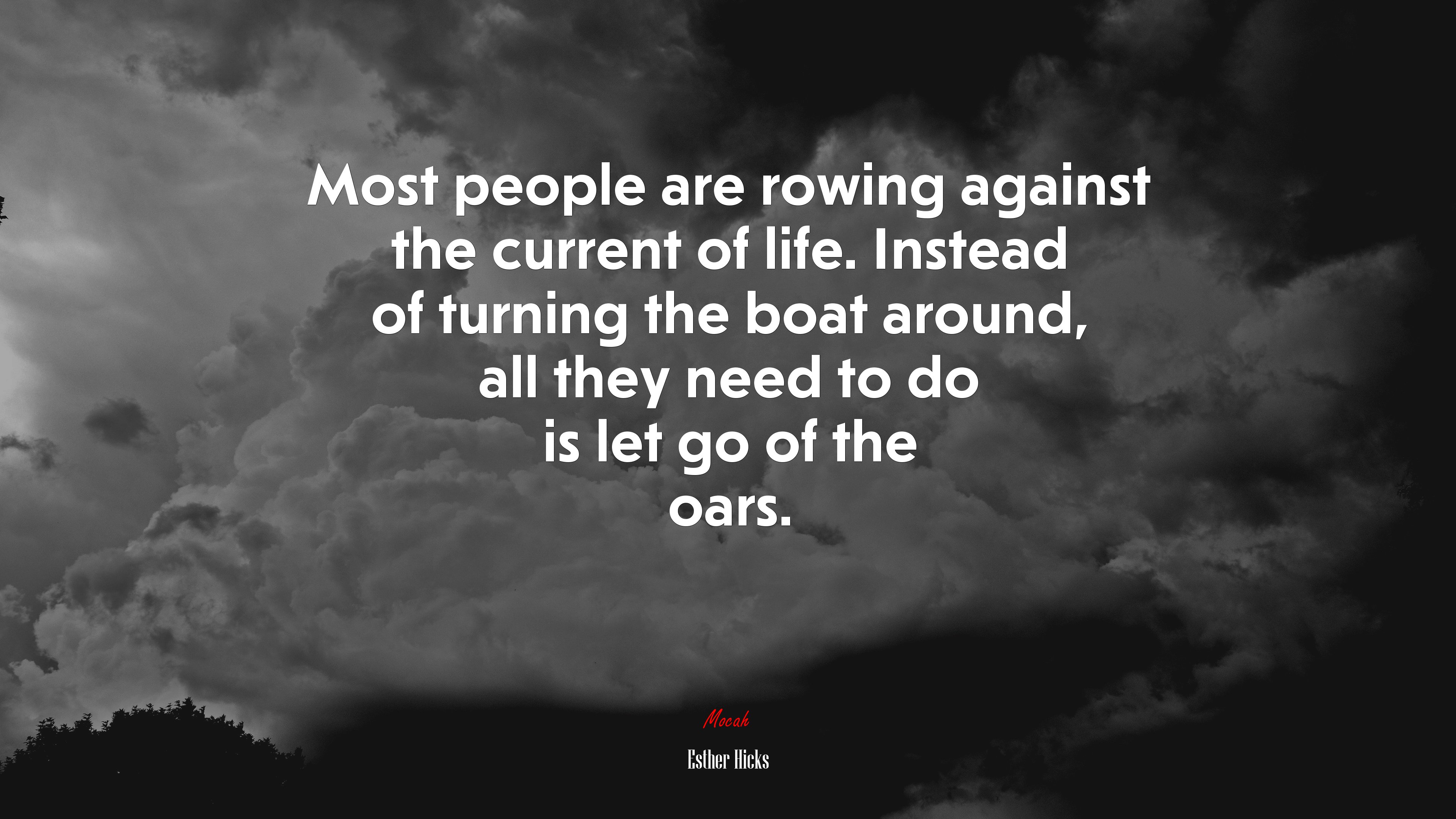 Most people are rowing against the current of life. Instead of turning the boat around, all they need to do is let go of the oars. | Esther Hicks quote HD Wallpaper