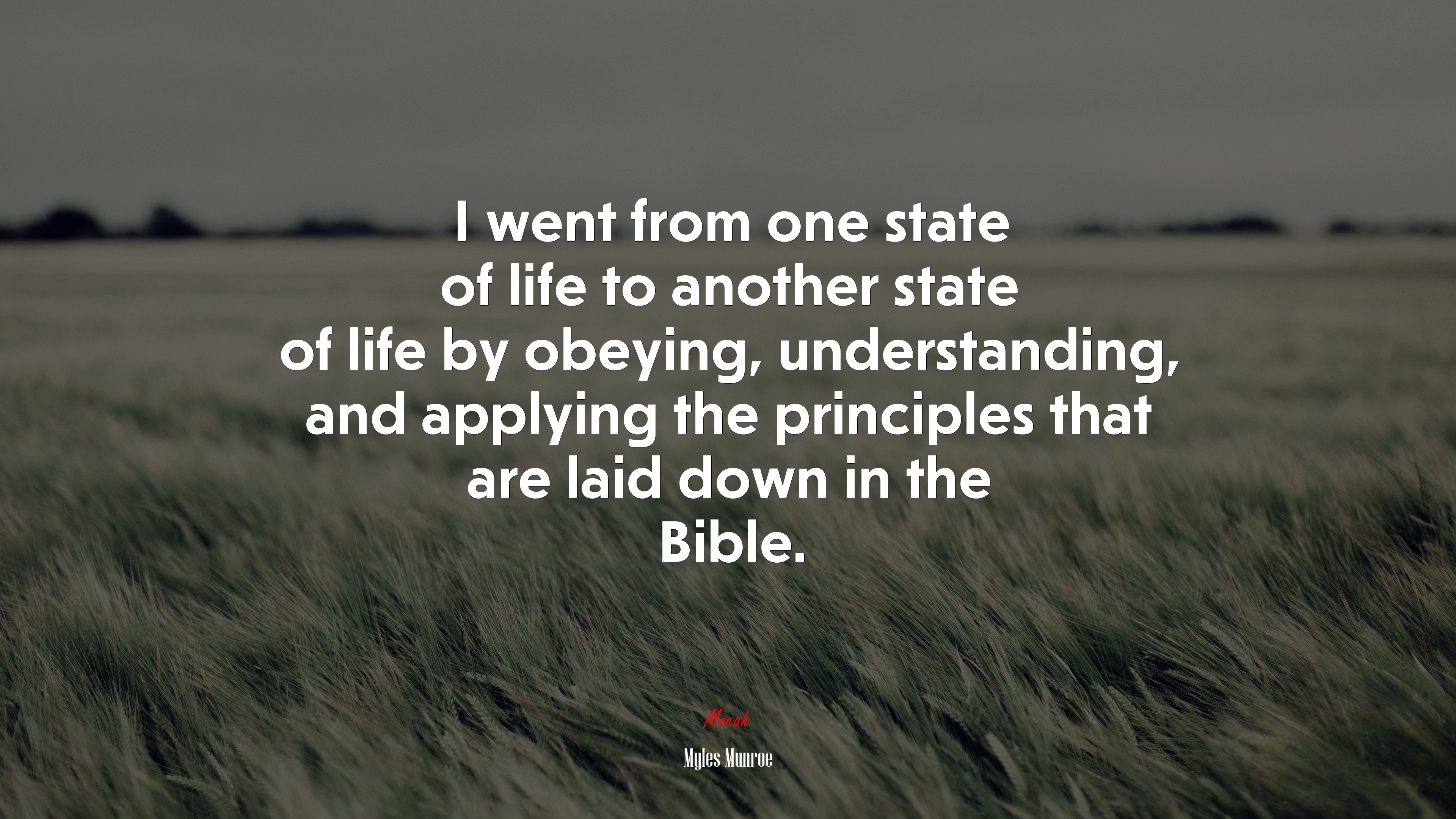 I went from one state of life to another state of life by obeying, understanding, and applying the principles that are laid down in the Bible. | Myles Munroe quote HD Wallpaper