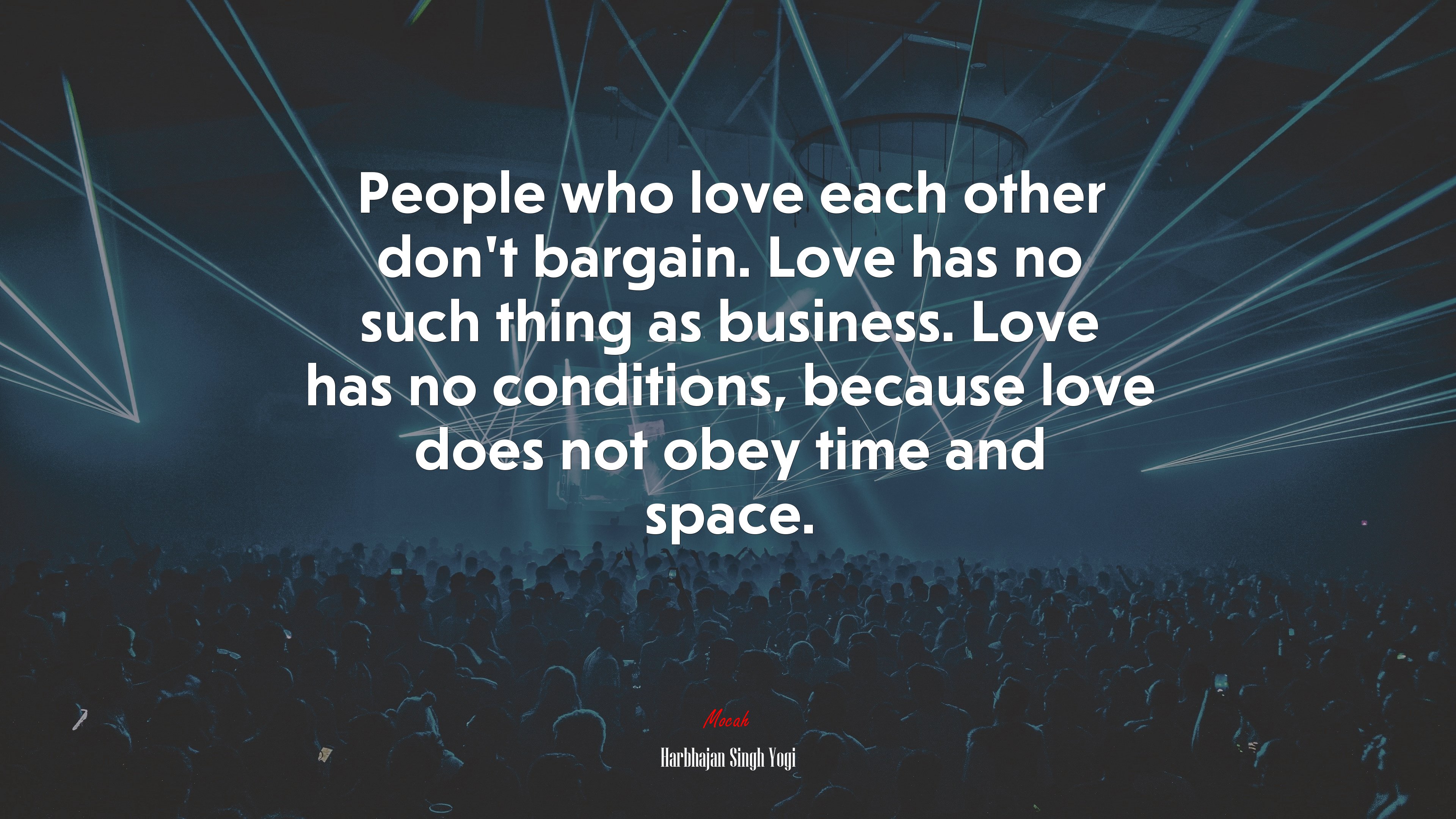 People who love each other don’t bargain. Love has no such thing as business. Love has no conditions, because love does not obey time and space. | Harbhajan Singh Yogi quote HD Wallpaper