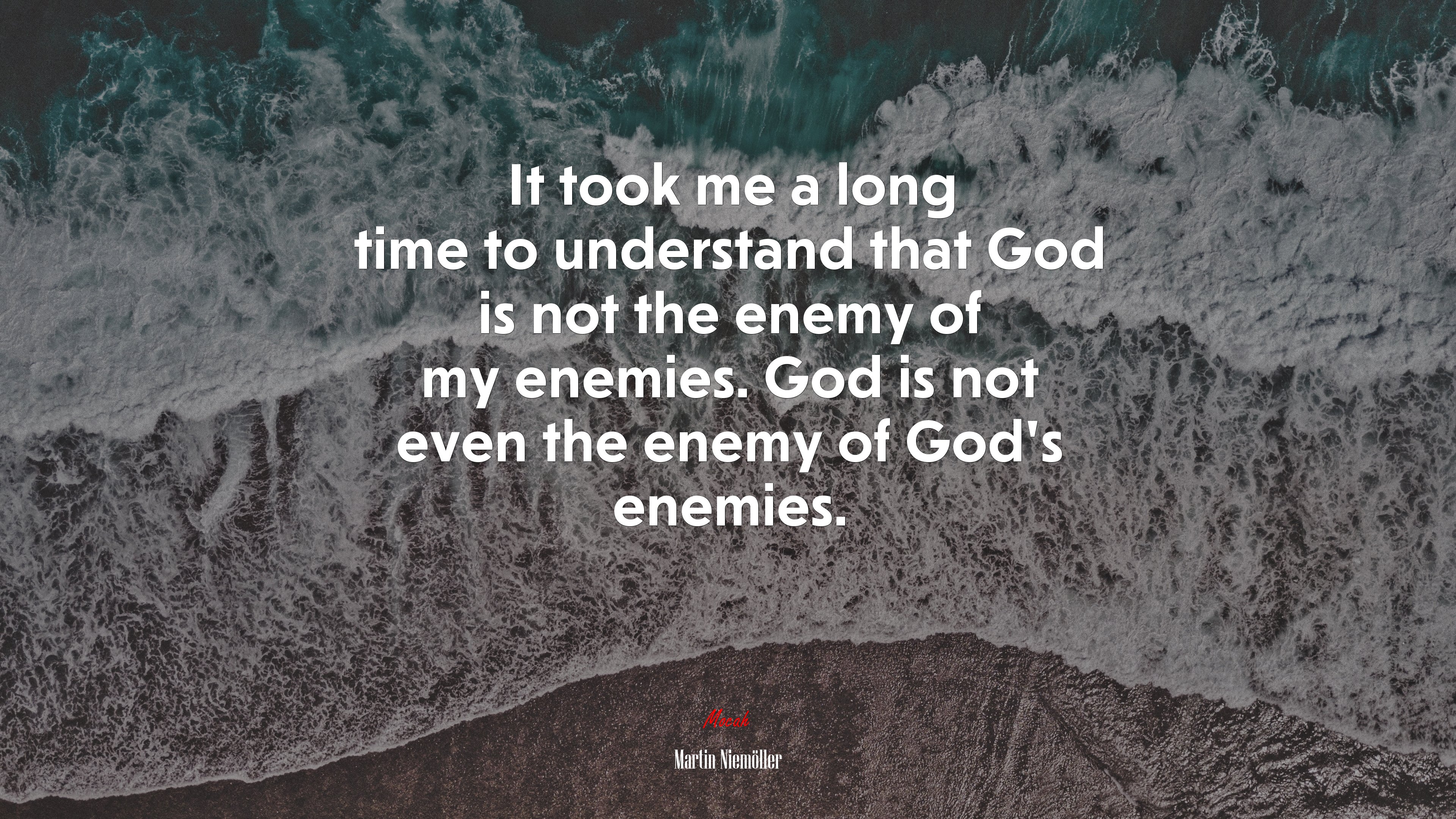 It took me a long time to understand that God is not the enemy of my enemies. God is not even the enemy of God’s enemies. | Martin Niemöller quote HD Wallpaper
