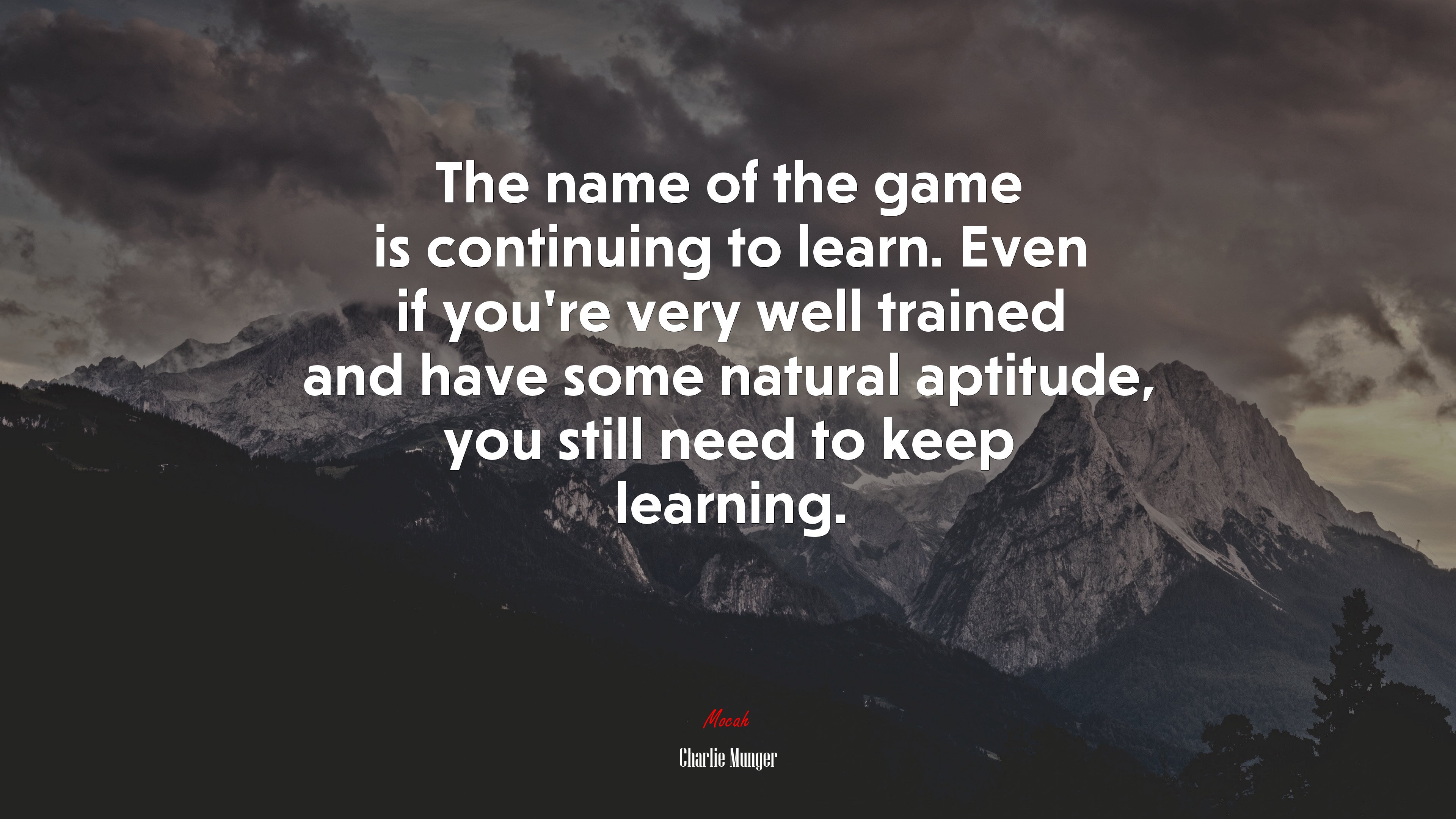 The name of the game is continuing to learn. Even if you’re very well trained and have some natural aptitude, you still need to keep learning. | Charlie Munger quote HD Wallpaper