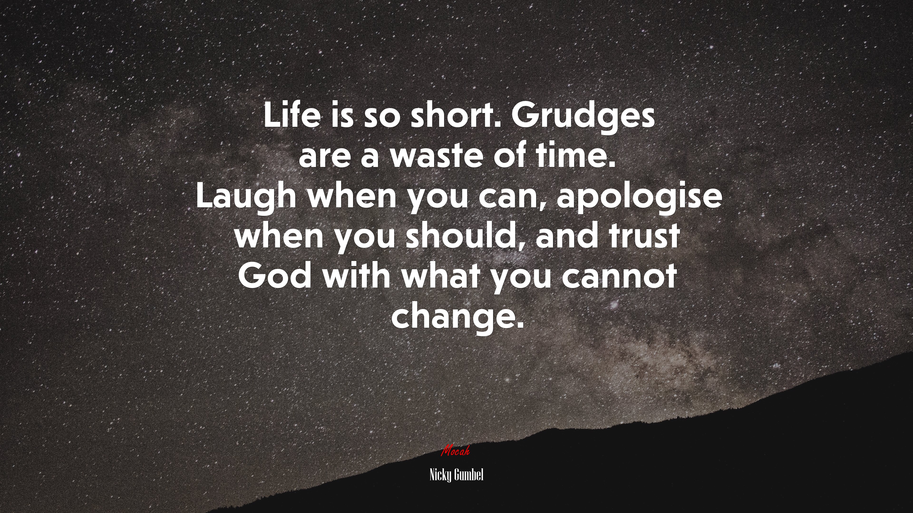 Life is so short. Grudges are a waste of time. Laugh when you can, apologise when you should, and trust God with what you cannot change. | Nicky Gumbel quote HD Wallpaper
