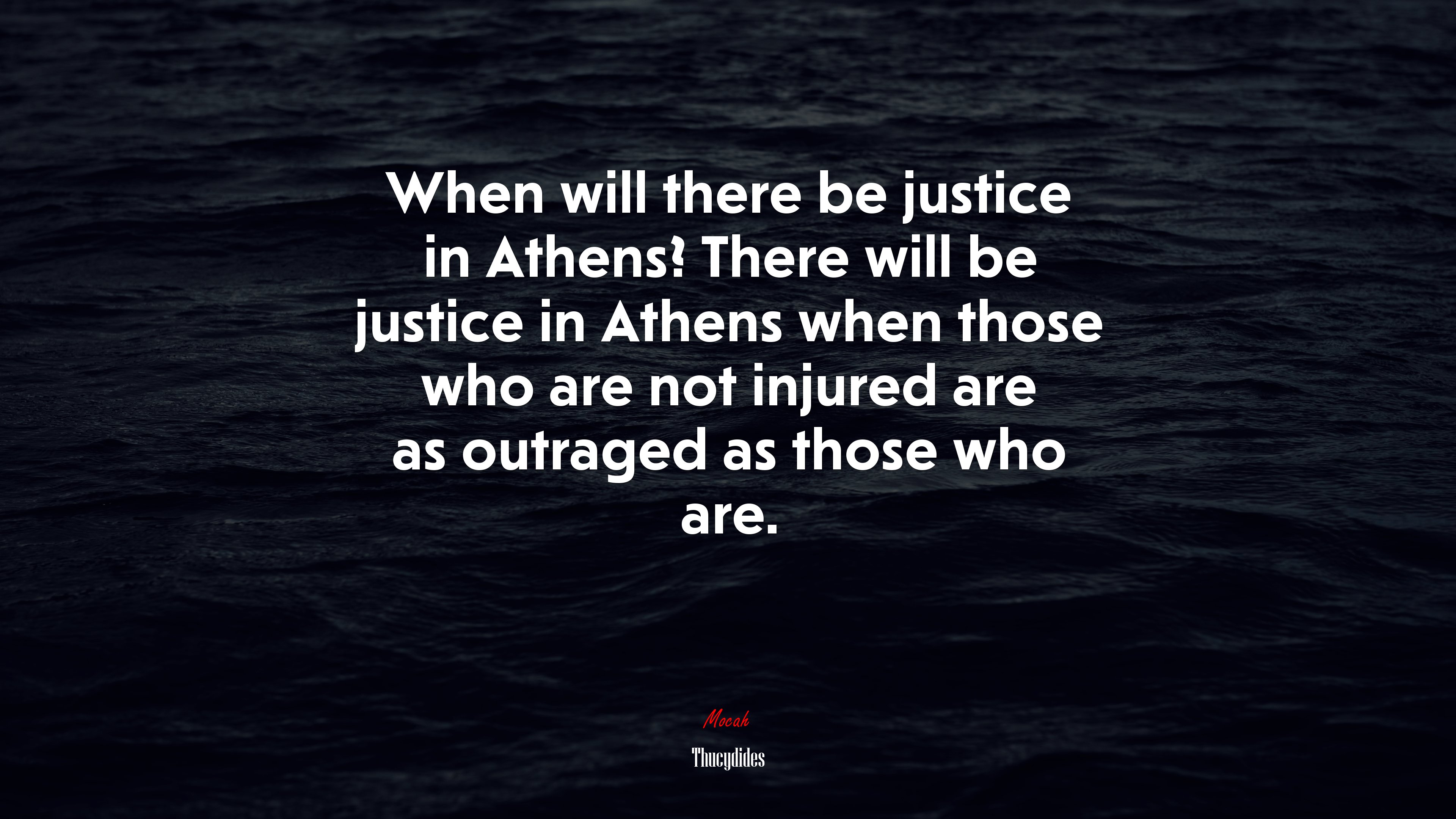 When will there be justice in Athens? There will be justice in Athens when those who are not injured are as outraged as those who are. | Thucydides quote HD Wallpaper