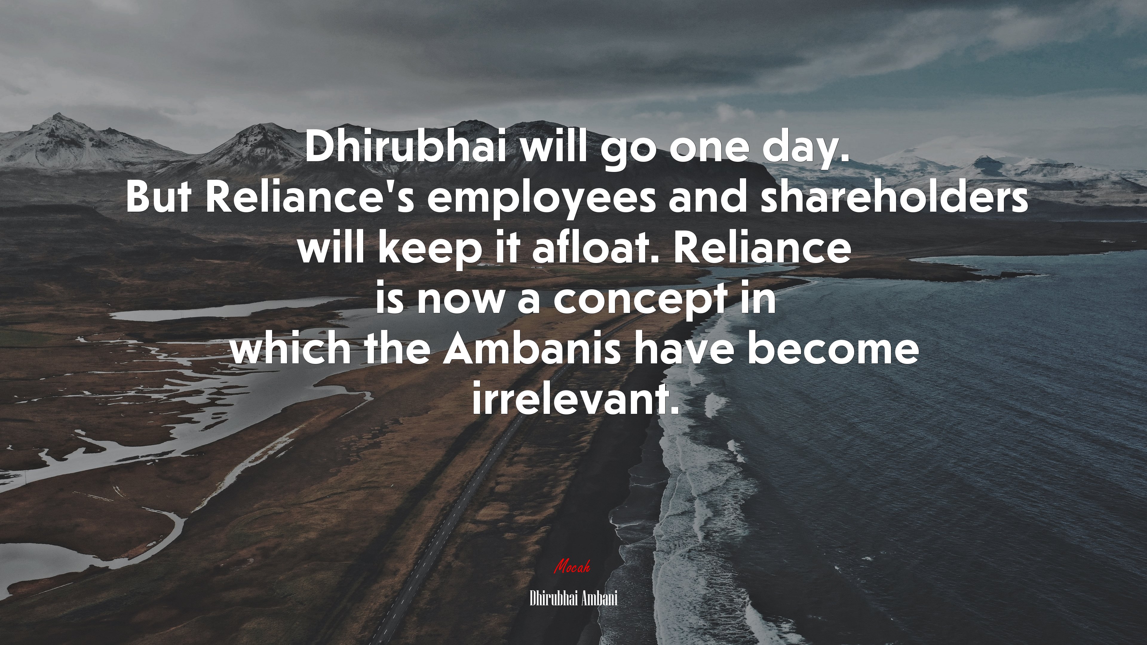 Dhirubhai will go one day. But Reliance’s employees and shareholders will keep it afloat. Reliance is now a concept in which the Ambanis have become irrelevant. | Dhirubhai Ambani quote HD Wallpaper