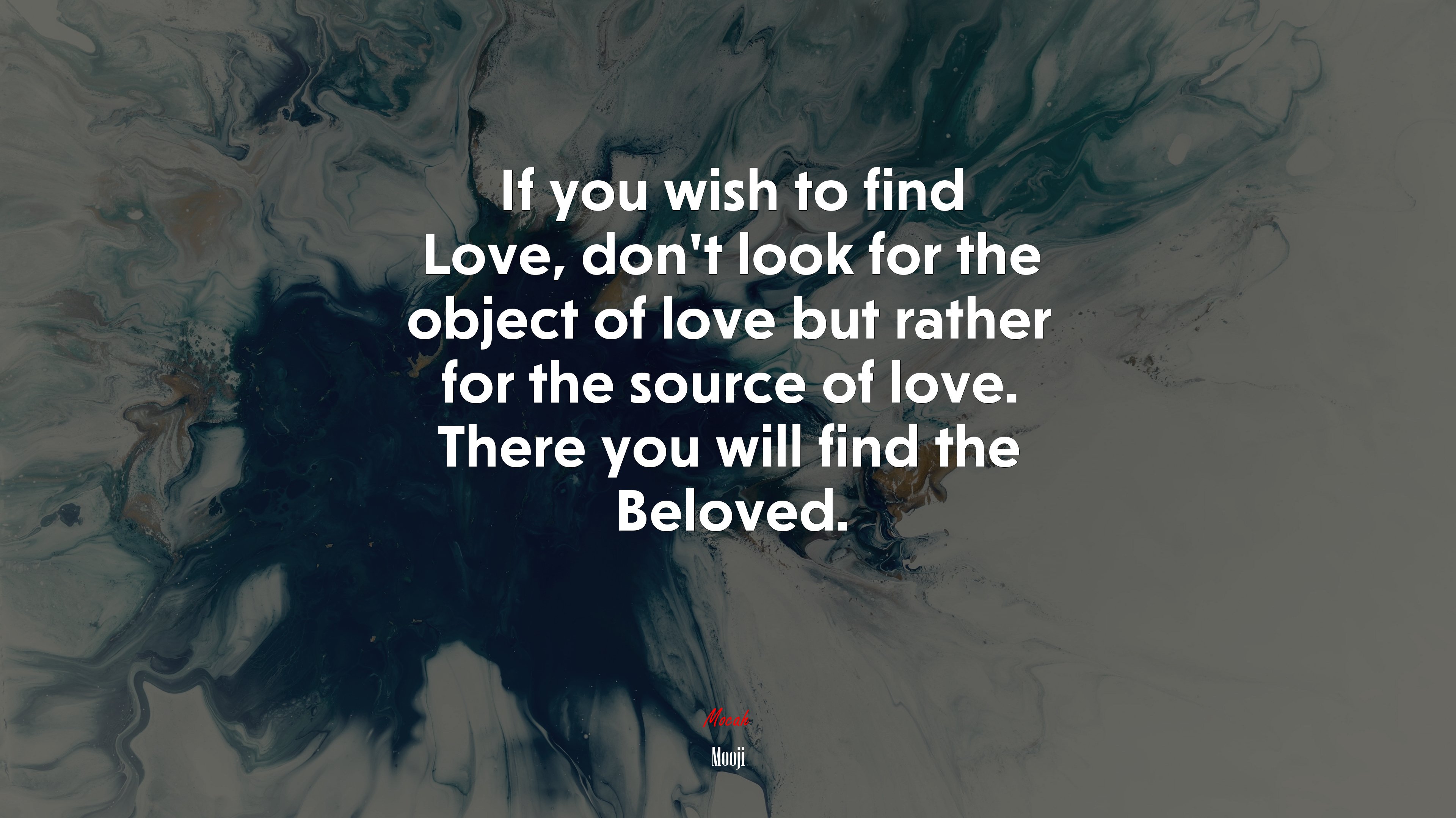 If you wish to find Love, don’t look for the object of love but rather for the source of love. There you will find the Beloved. | Mooji quote HD Wallpaper