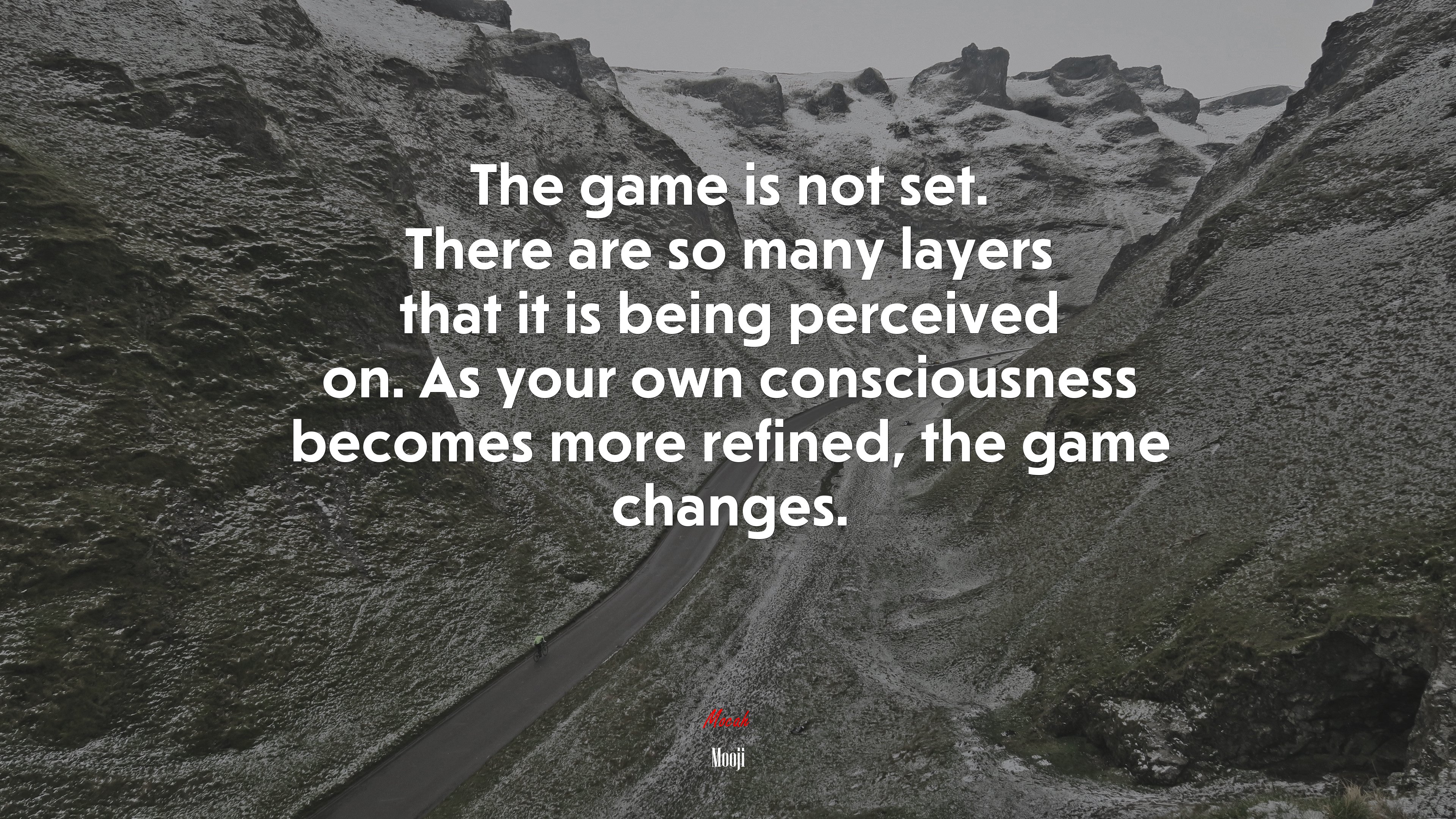 The game is not set. There are so many layers that it is being perceived on. As your own consciousness becomes more refined, the game changes. | Mooji quote HD Wallpaper