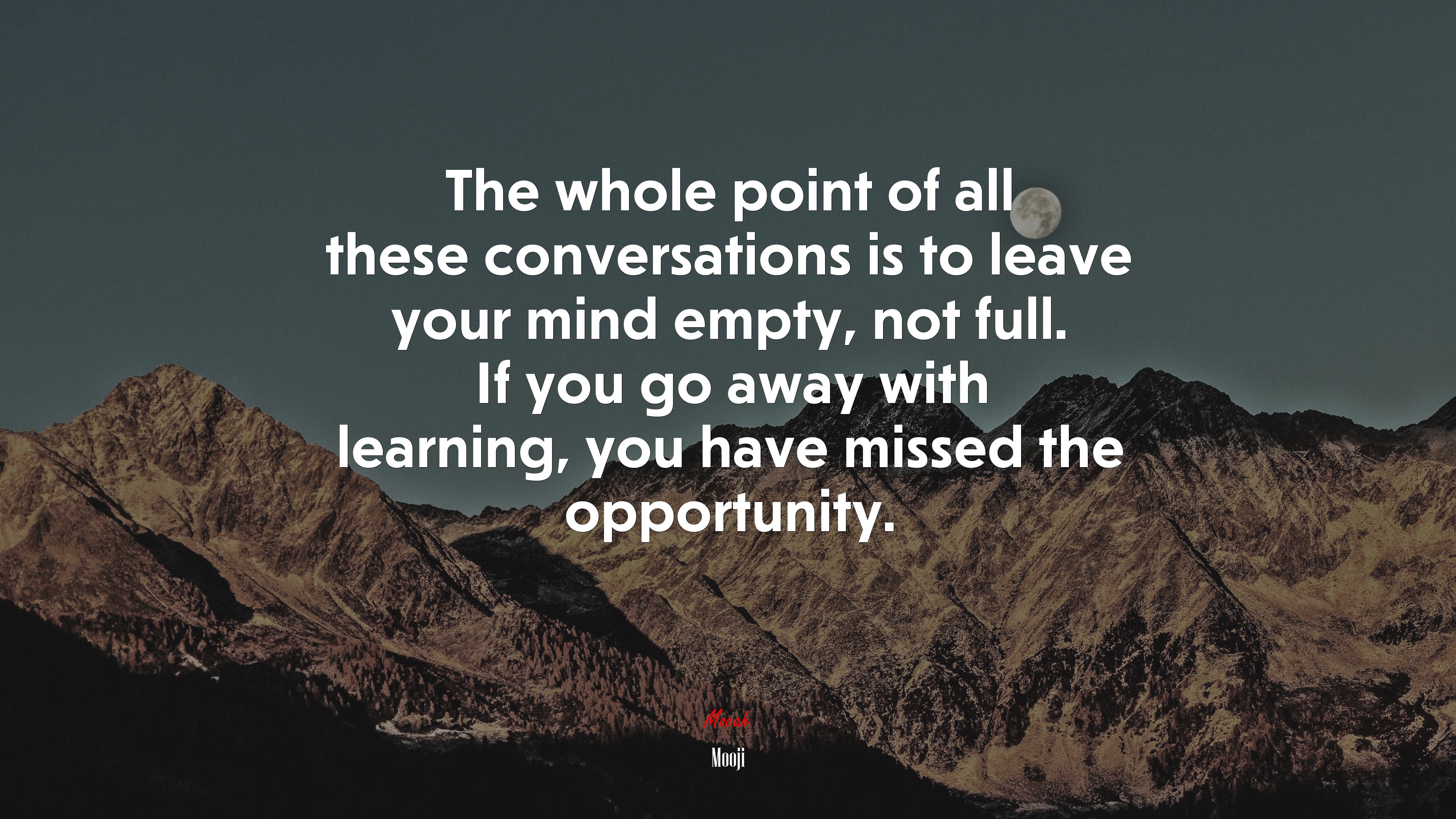 The whole point of all these conversations is to leave your mind empty, not full. If you go away with learning, you have missed the opportunity. | Mooji quote HD Wallpaper