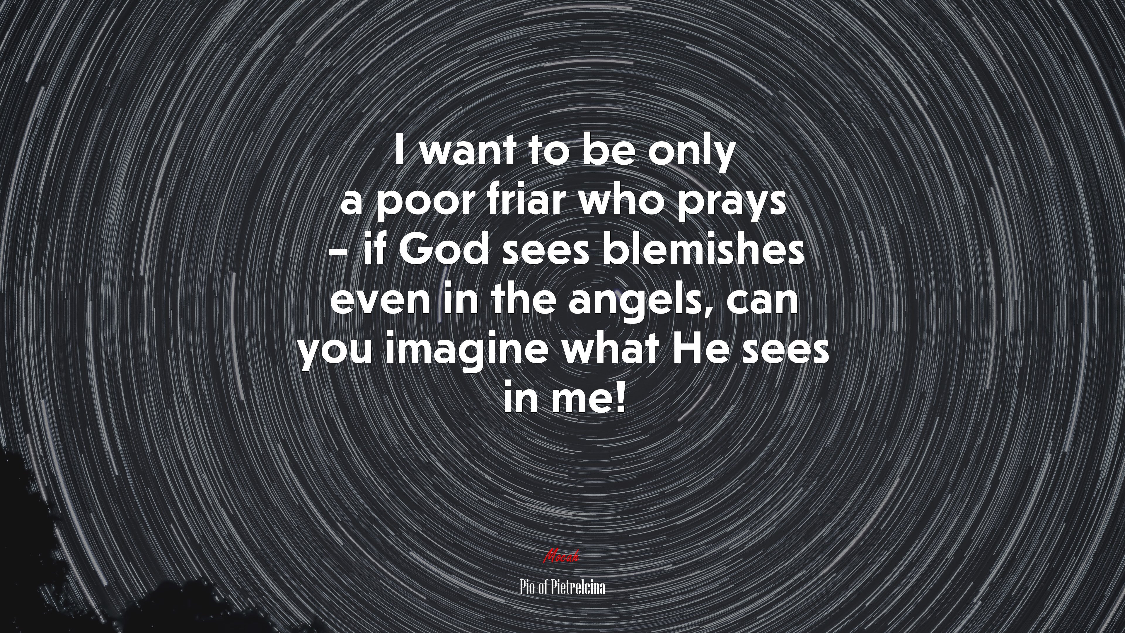 I want to be only a poor friar who prays – if God sees blemishes even in the angels, can you imagine what He sees in me! | Pio of Pietrelcina quote HD Wallpaper