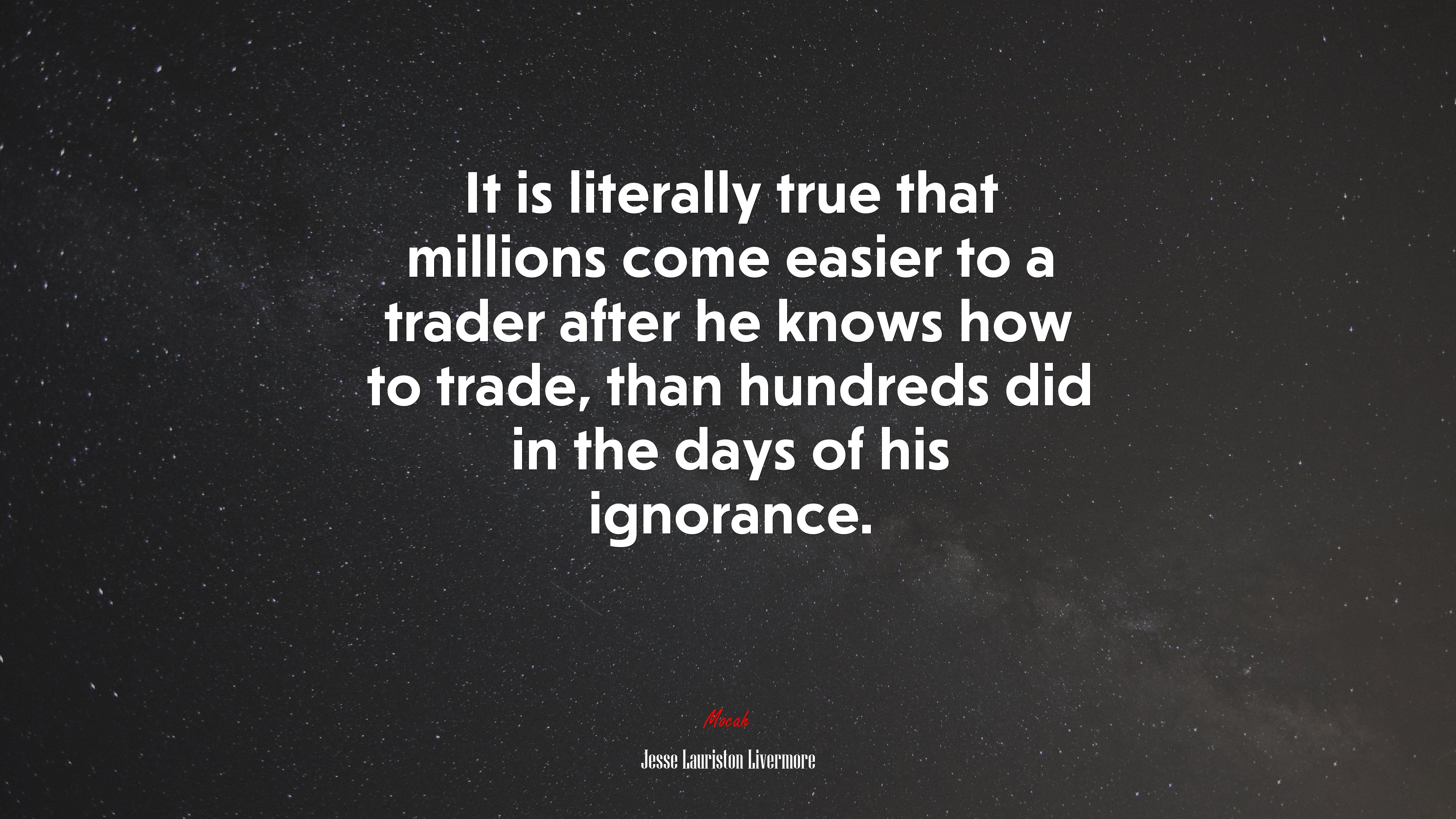 It is literally true that millions come easier to a trader after he knows how to trade, than hundreds did in the days of his ignorance. | Jesse Lauriston Livermore quote HD Wallpaper