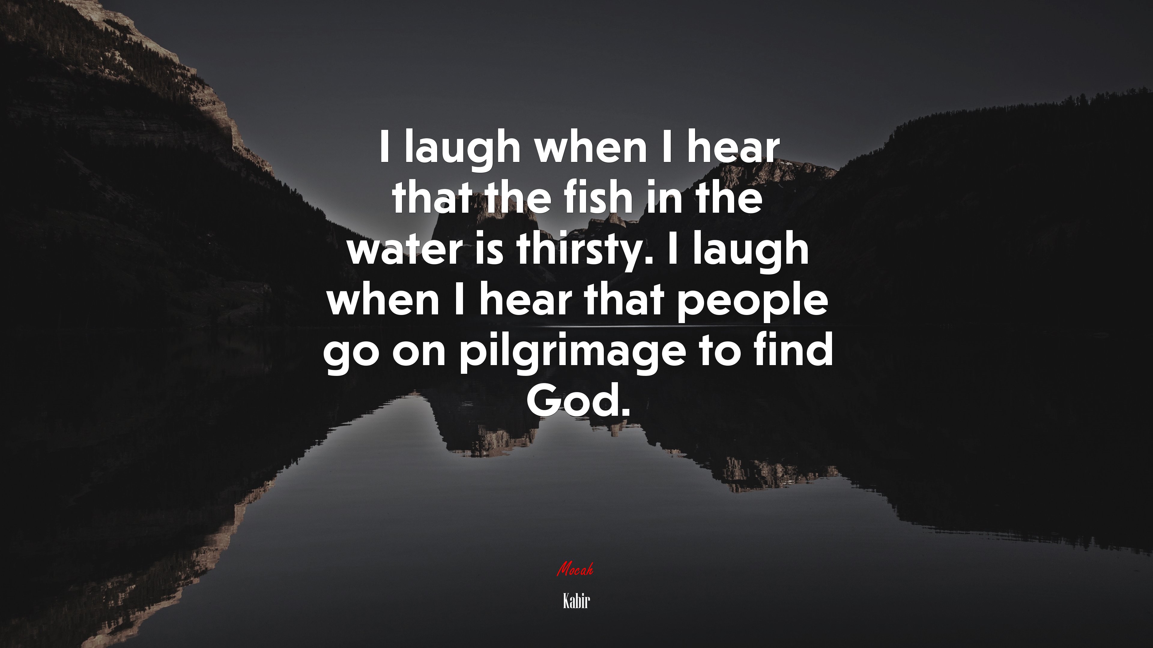 I laugh when I hear that the fish in the water is thirsty. I laugh when I hear that people go on pilgrimage to find God. | Kabir quote HD Wallpaper