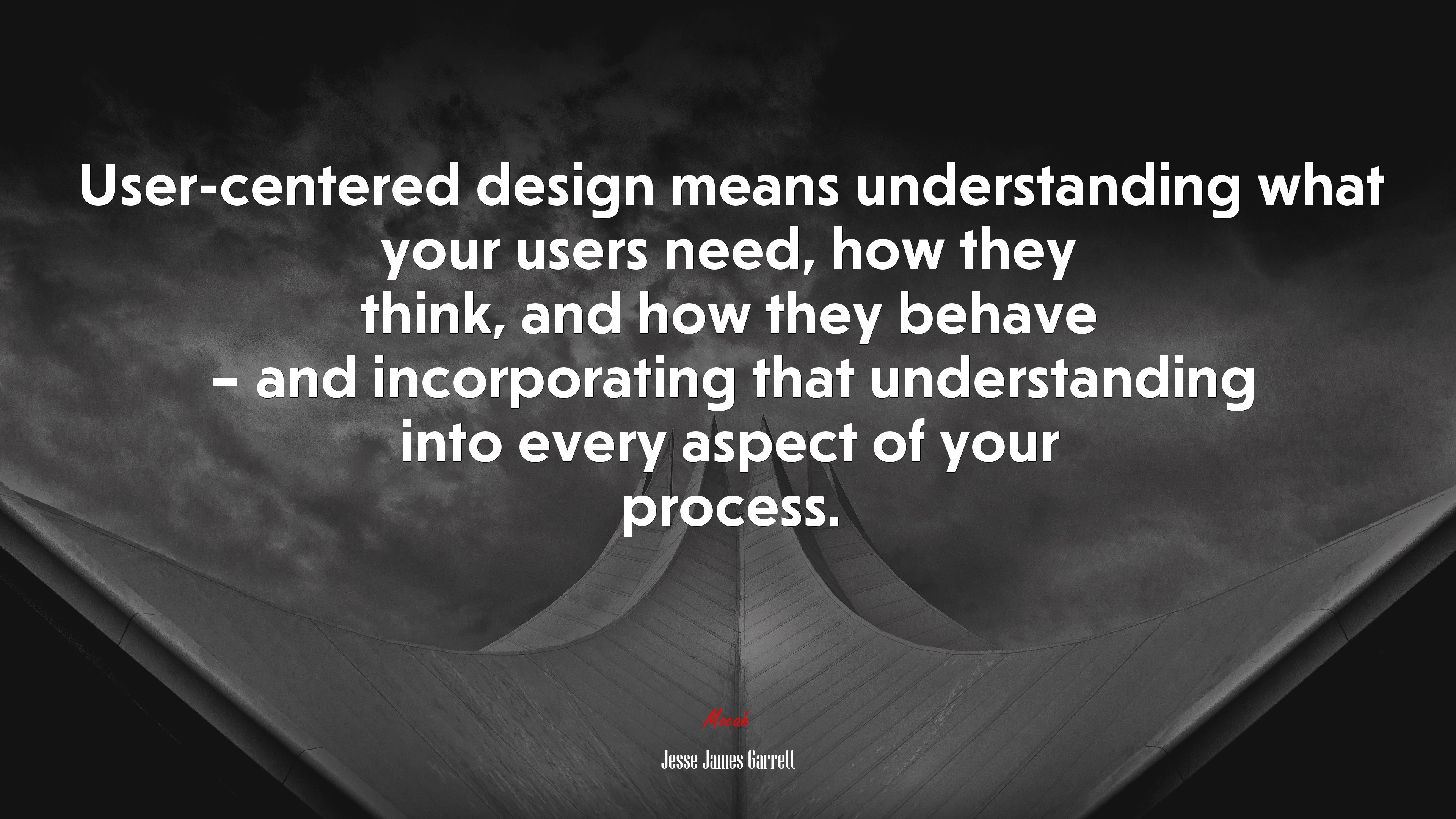 User-centered design means understanding what your users need, how they think, and how they behave – and incorporating that understanding into every aspect of your process. | Jesse James Garrett quote HD Wallpaper