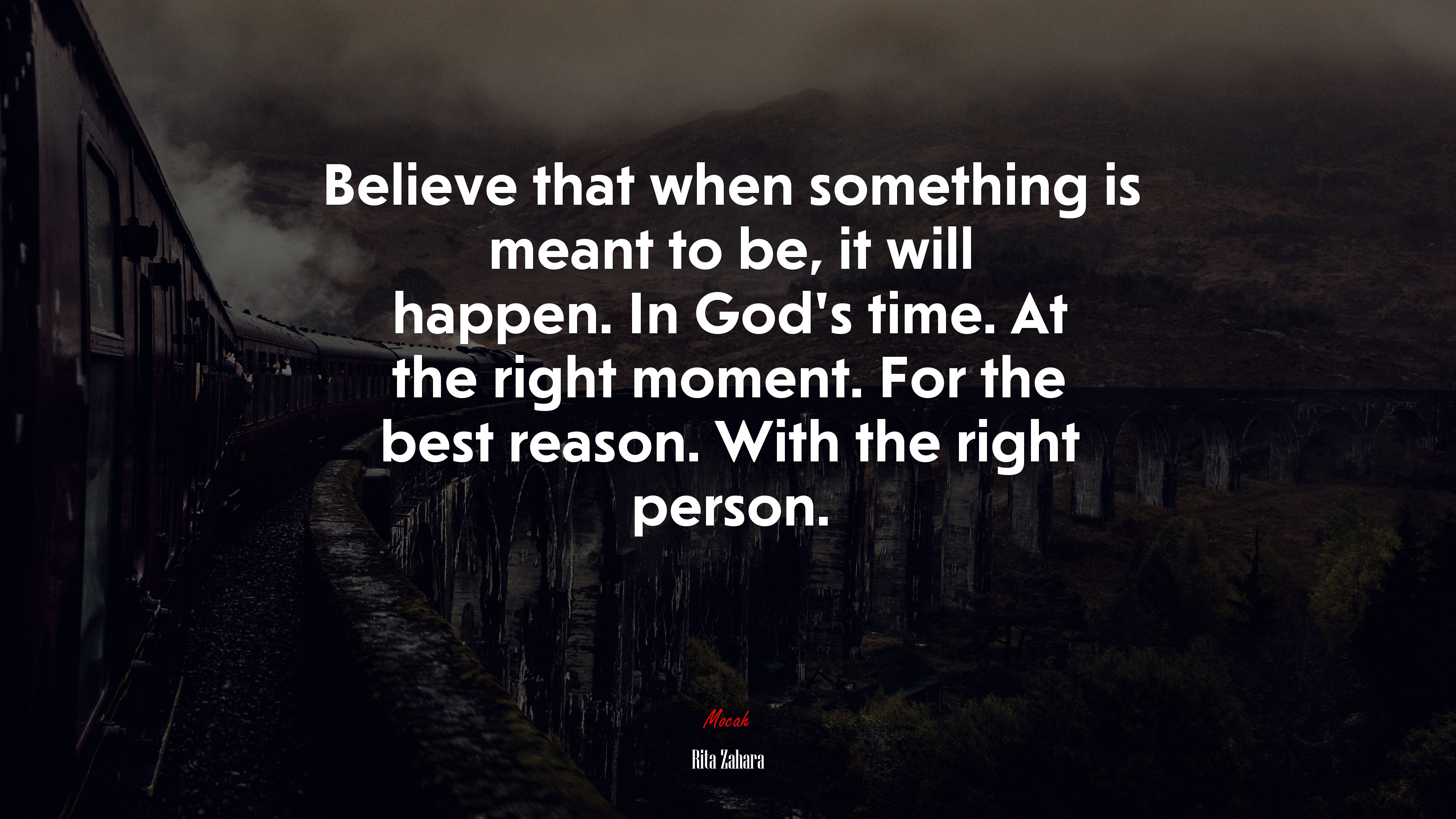 Believe that when something is meant to be, it will happen. In God’s time. At the right moment. For the best reason. With the right person. | Rita Zahara quote HD Wallpaper