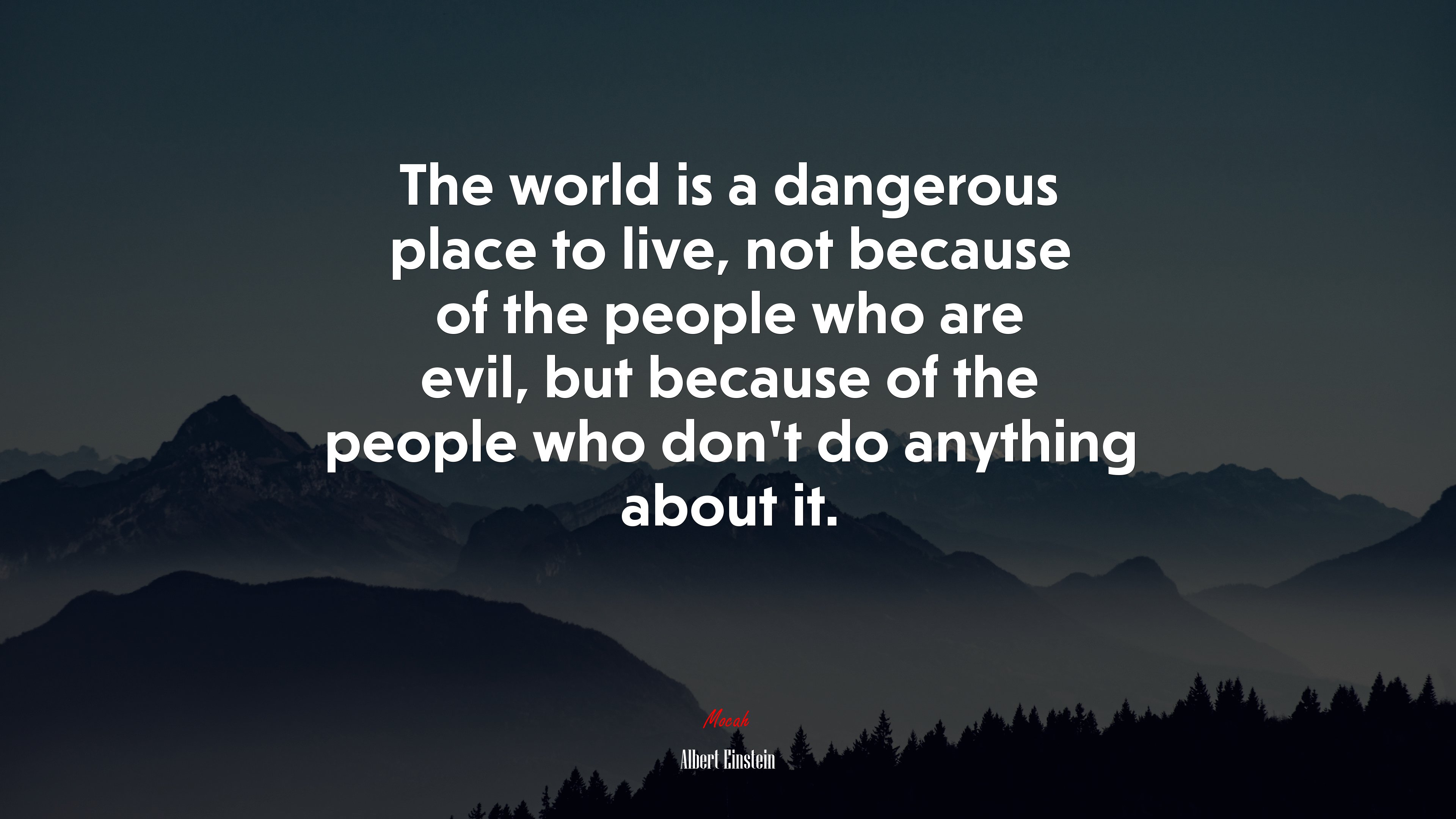 The world is a dangerous place to live, not because of the people who are evil, but because of the people who don’t do anything about it. | Albert Einstein quote HD Wallpaper