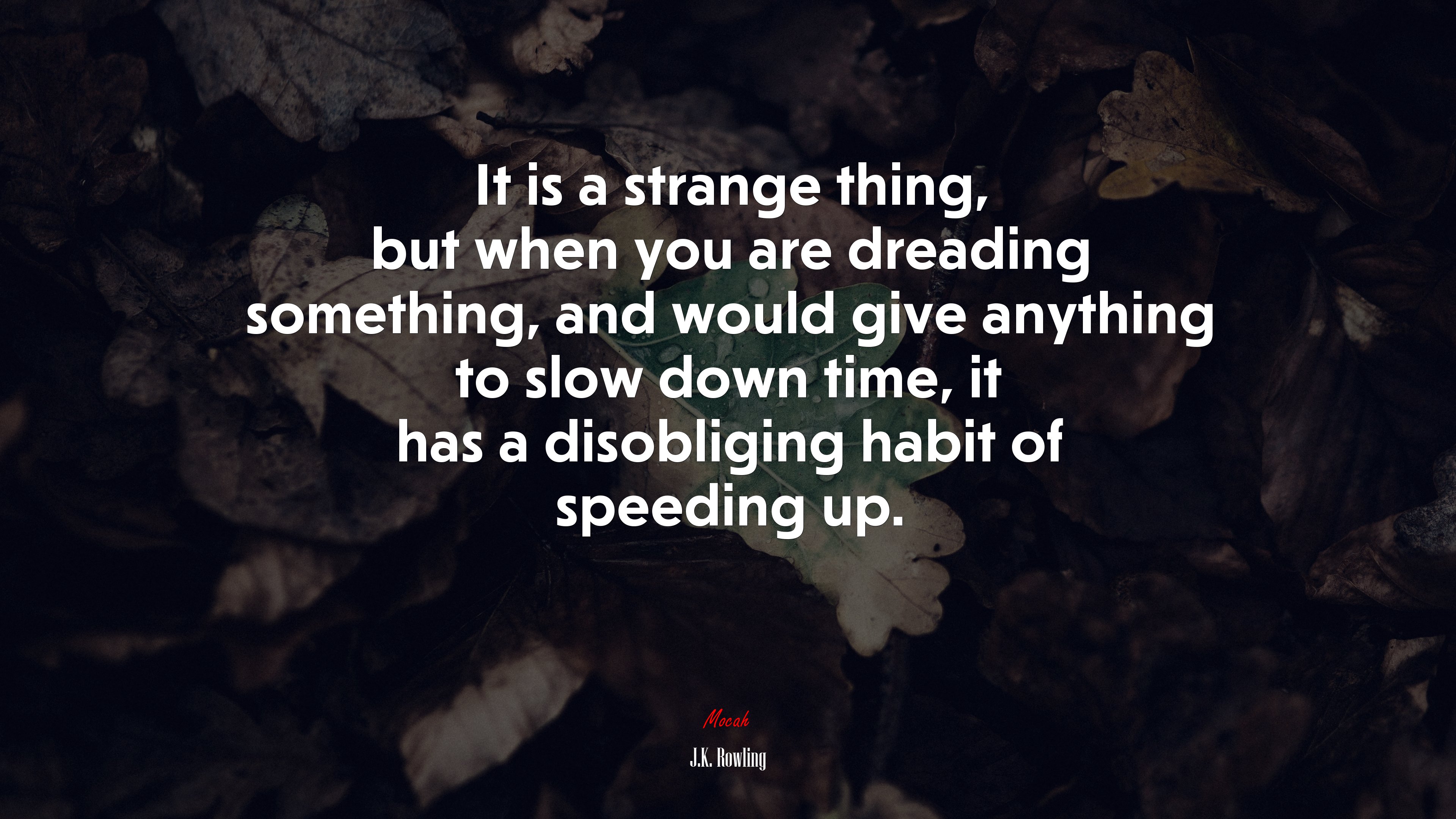 It is a strange thing, but when you are dreading something, and would give anything to slow down time, it has a disobliging habit of speeding up. | J.K. Rowling quote HD Wallpaper