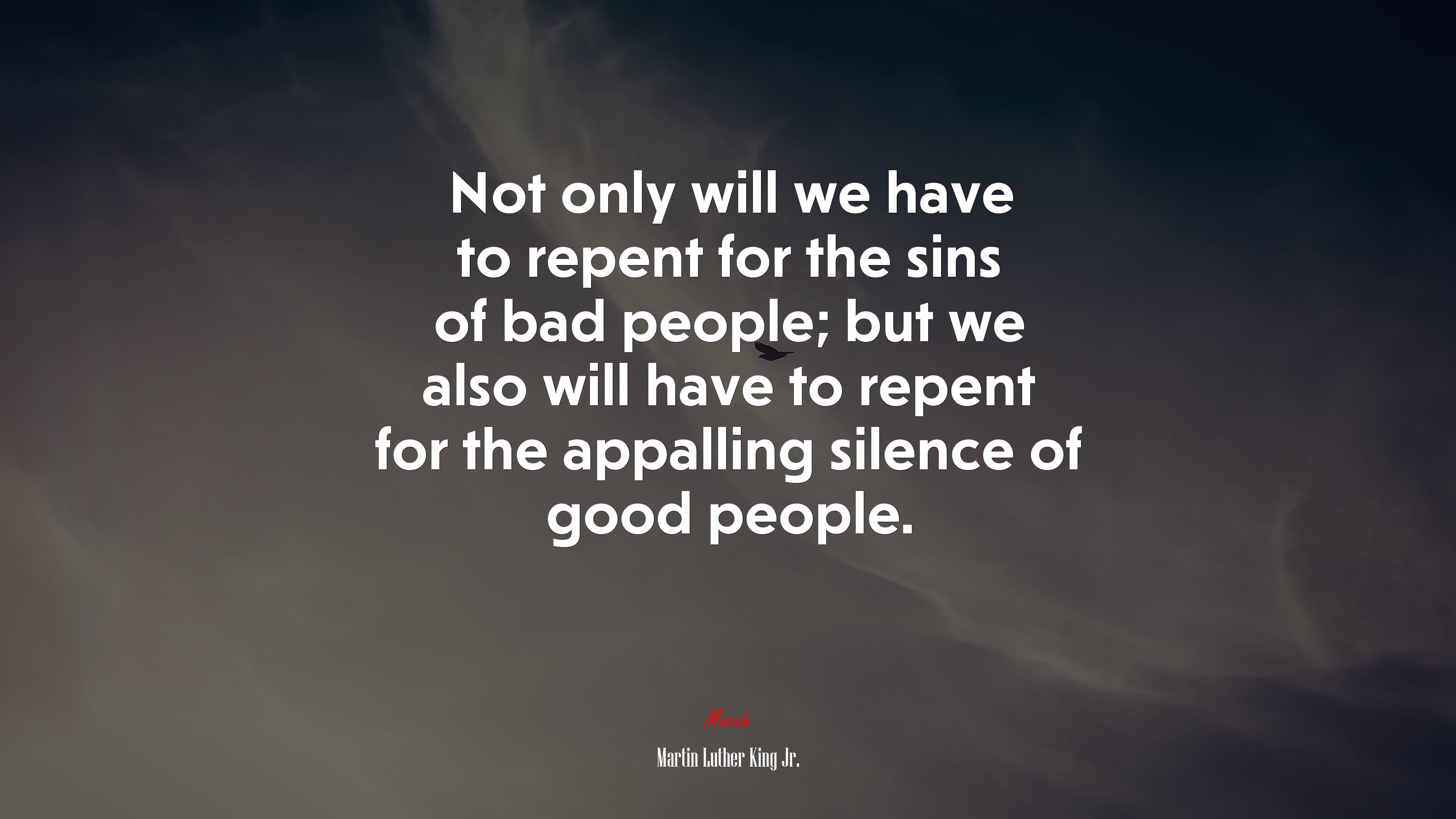 Not only will we have to repent for the sins of bad people; but we also will have to repent for the appalling silence of good people. | Martin Luther King Jr. quote HD Wallpaper