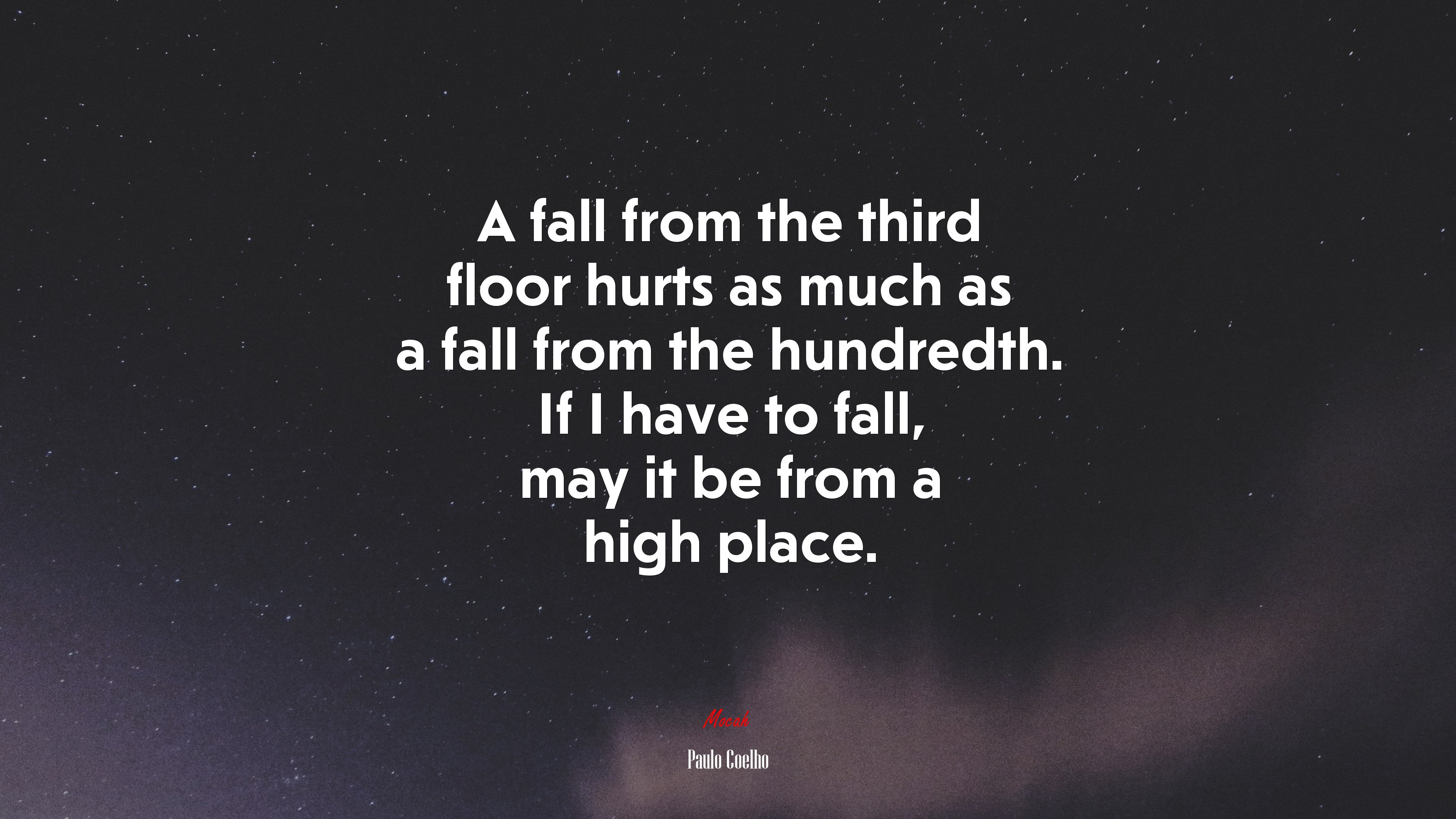 A fall from the third floor hurts as much as a fall from the hundredth. If I have to fall, may it be from a high place. | Paulo Coelho quote HD Wallpaper