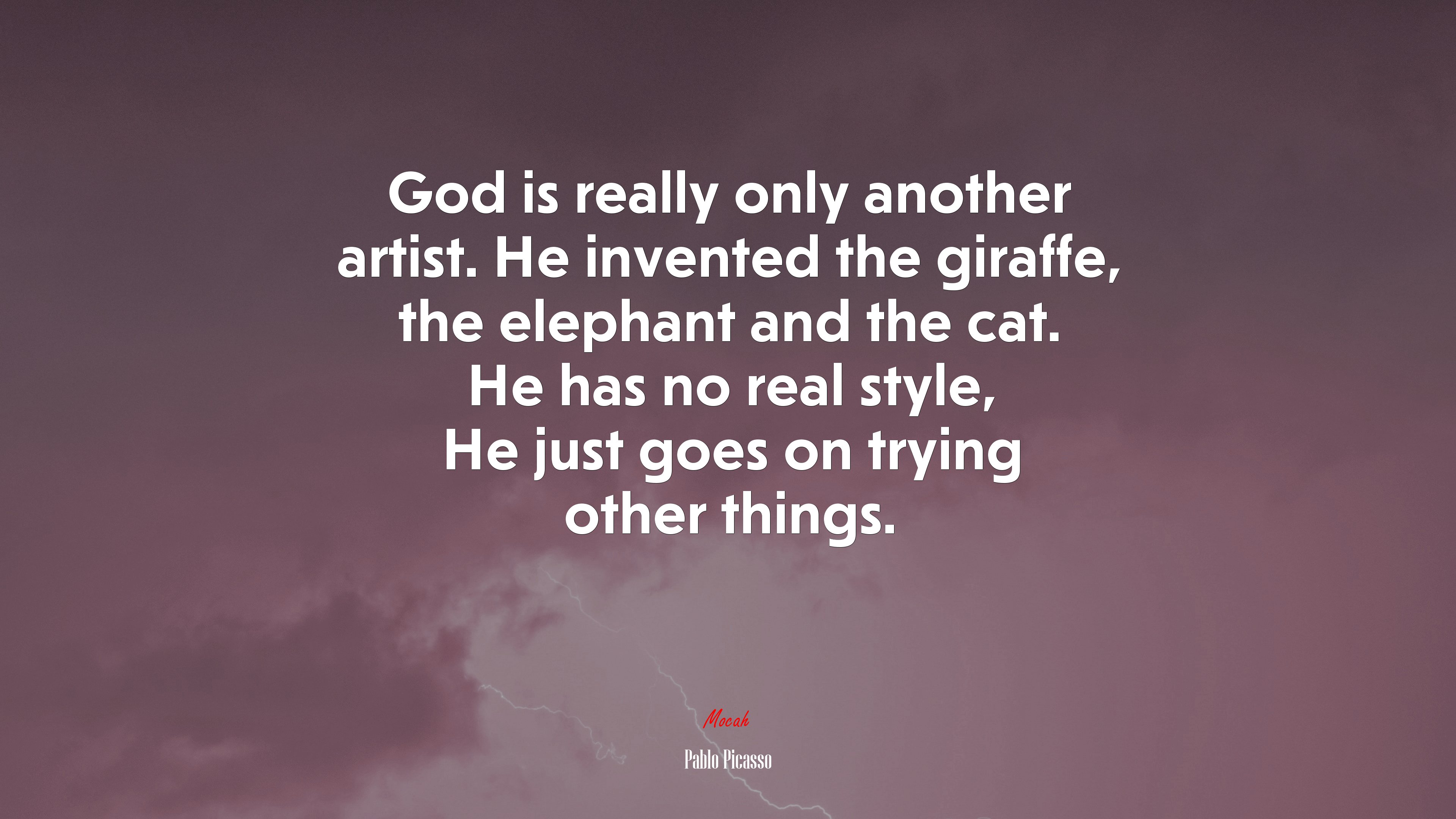 God is really only another artist. He invented the giraffe, the elephant and the cat. He has no real style, He just goes on trying other things. | Pablo Picasso quote HD Wallpaper