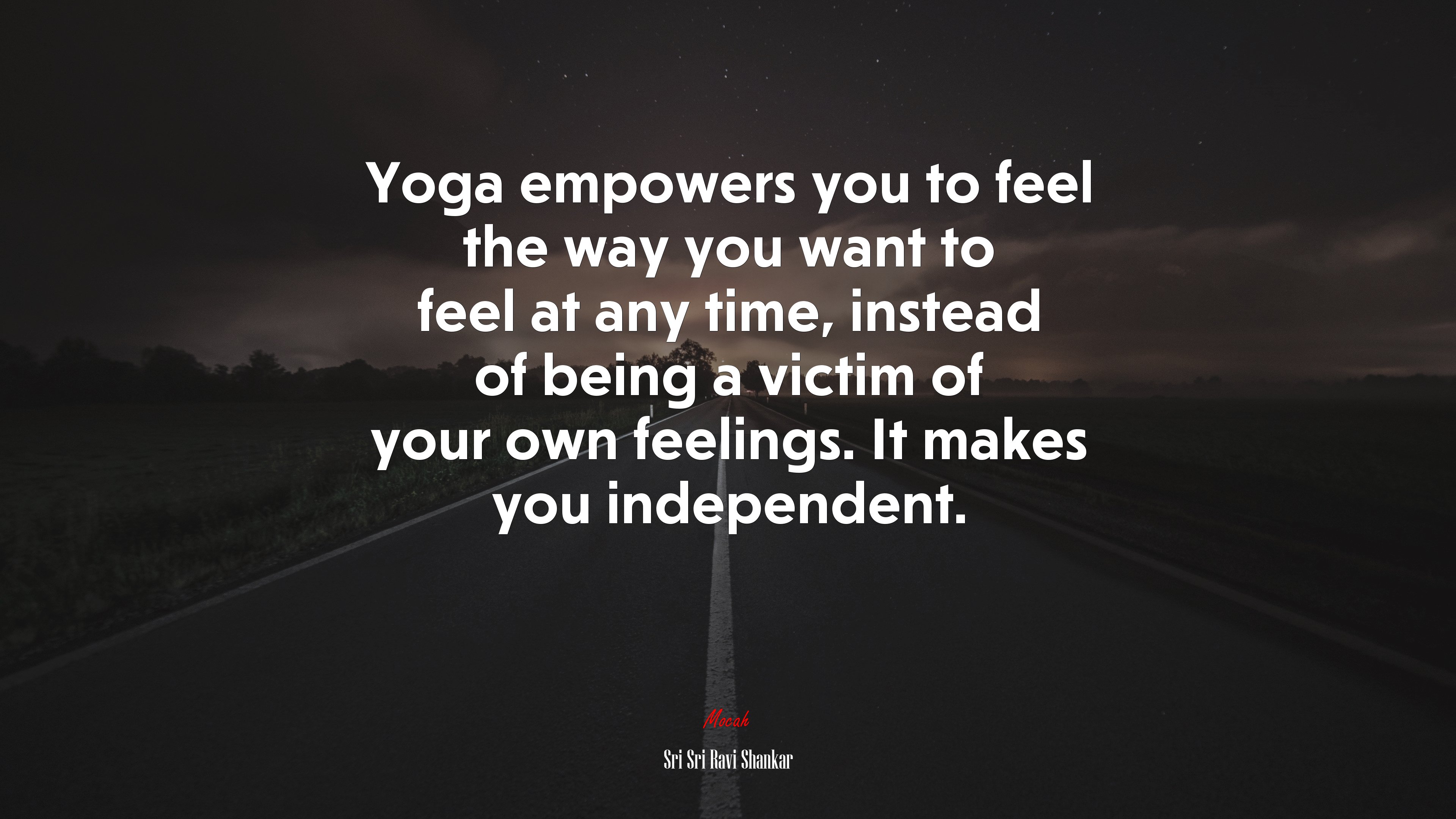 Yoga empowers you to feel the way you want to feel at any time, instead of being a victim of your own feelings. It makes you independent. | Sri Sri Ravi Shankar quote HD Wallpaper