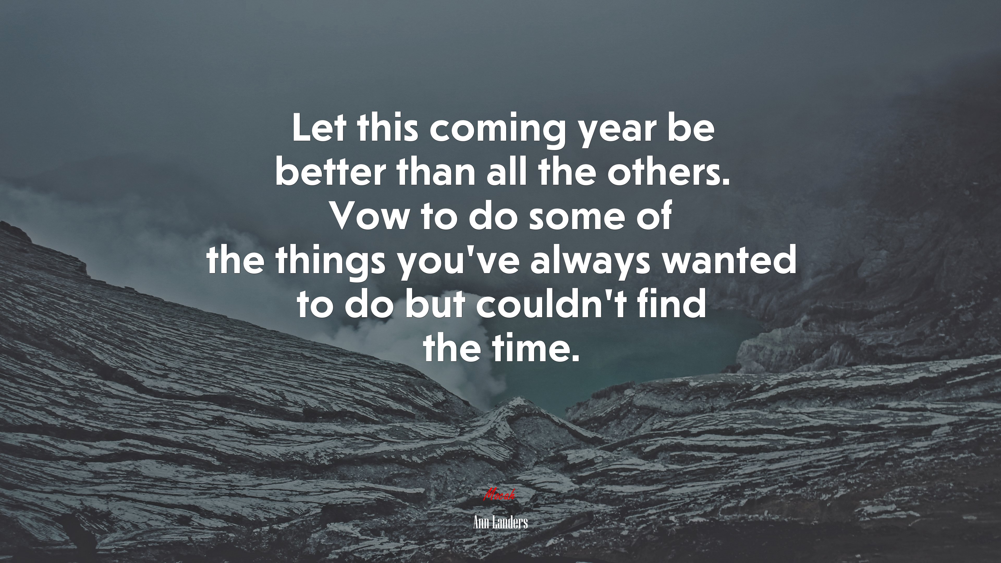 Let this coming year be better than all the others. Vow to do some of the things you’ve always wanted to do but couldn’t find the time. | Ann Landers quote HD Wallpaper