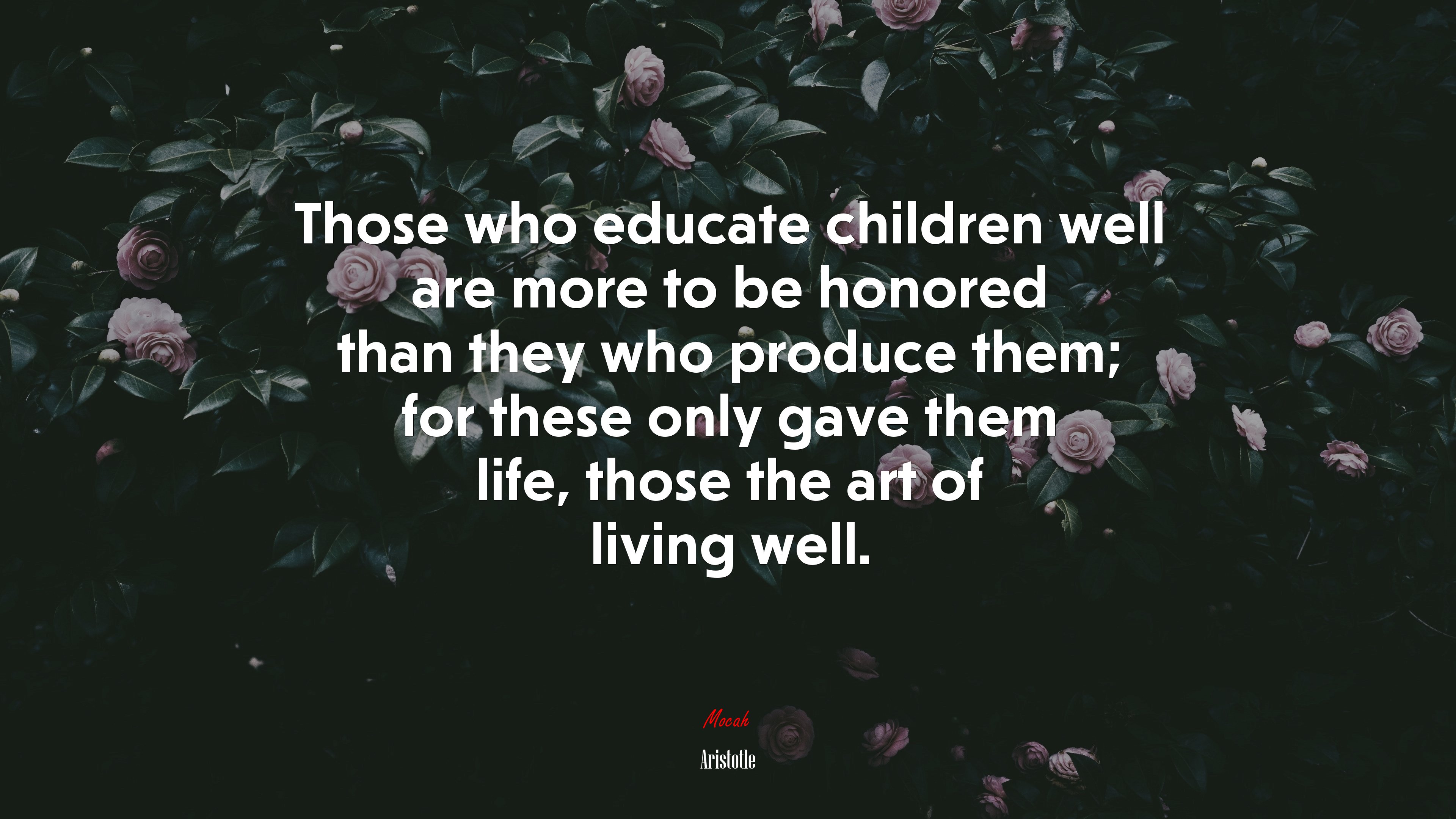 Those who educate children well are more to be honored than they who produce them; for these only gave them life, those the art of living well. | Aristotle quote HD Wallpaper
