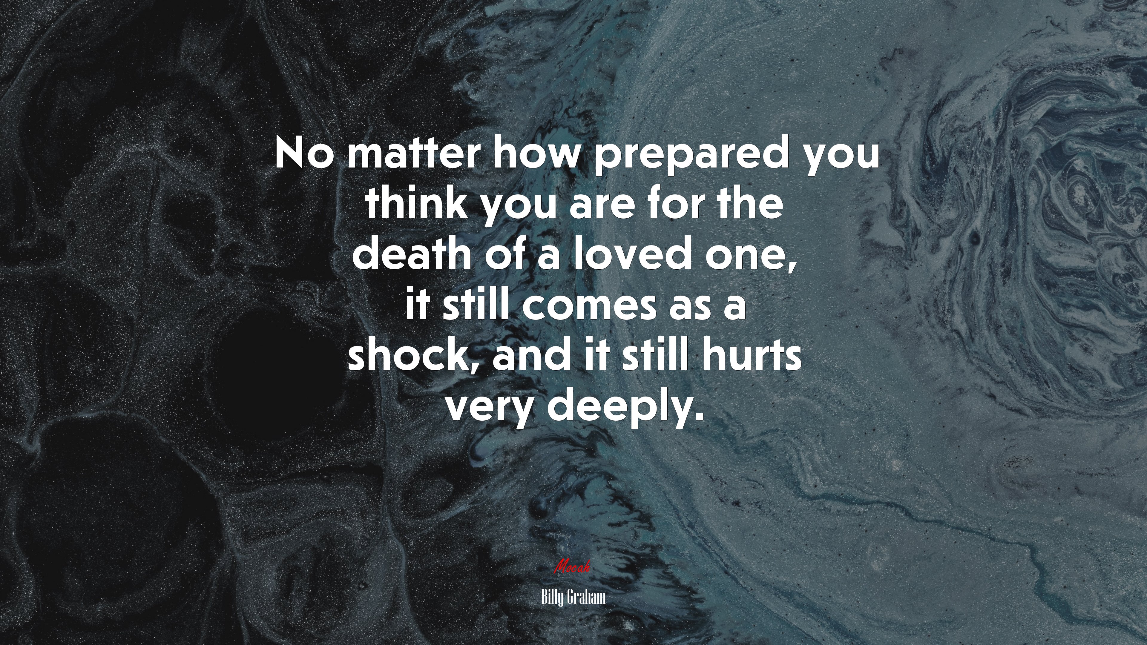 No matter how prepared you think you are for the death of a loved one, it still comes as a shock, and it still hurts very deeply. | Billy Graham quote HD Wallpaper