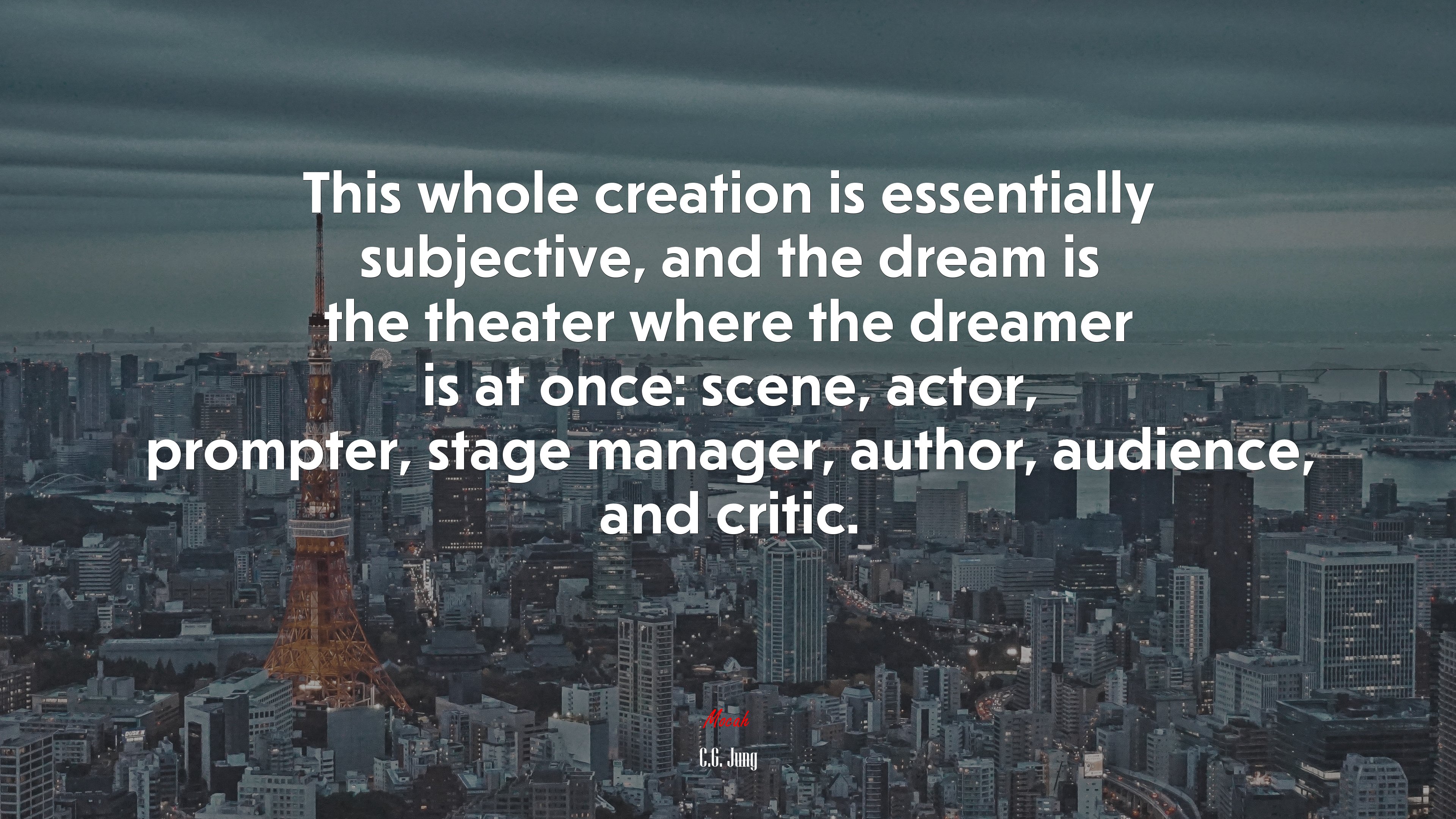 This whole creation is essentially subjective, and the dream is the theater where the dreamer is at once: scene, actor, prompter, stage manager, author, audience, and critic. | C.G. Jung quote HD Wallpaper