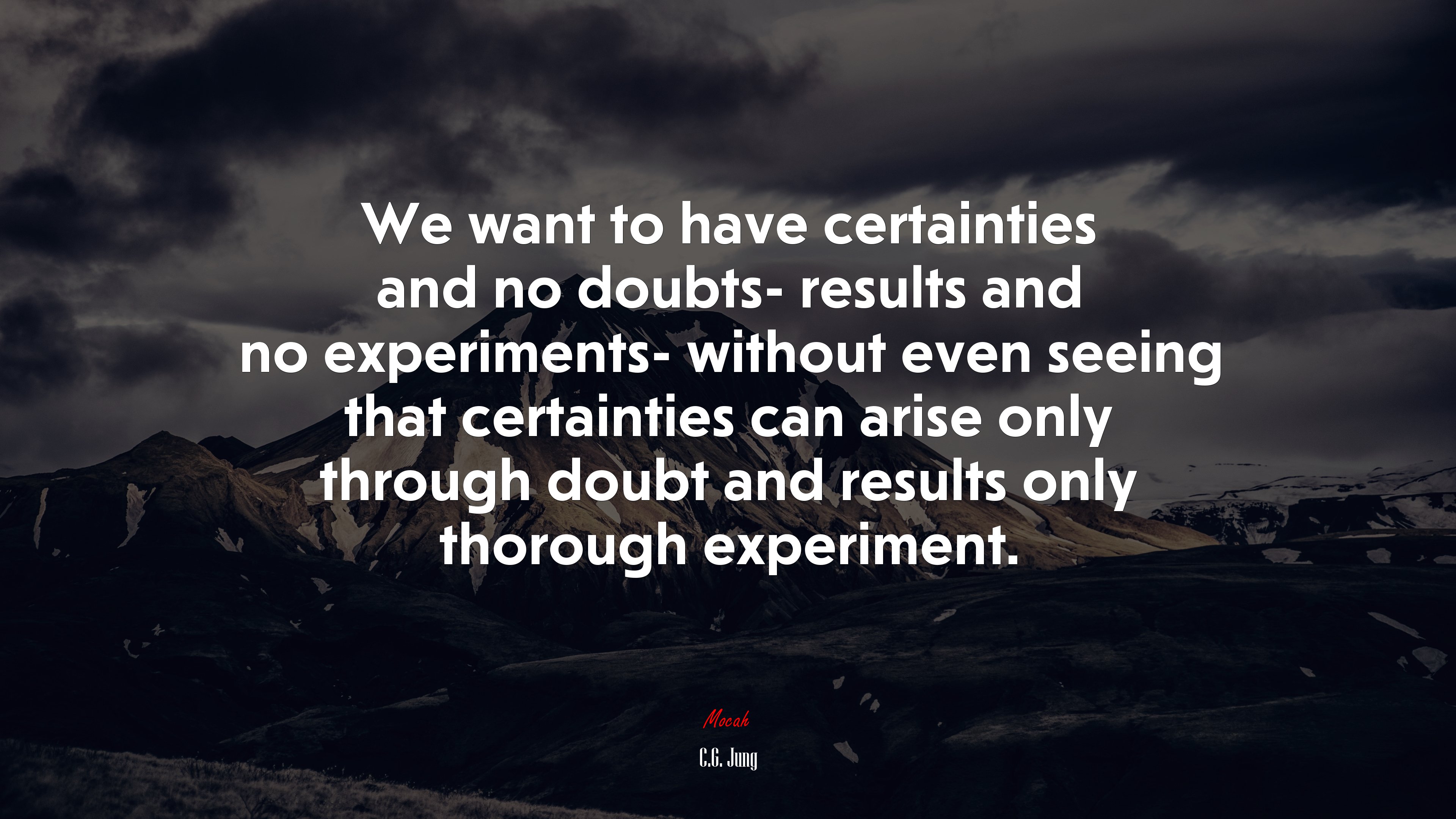 We want to have certainties and no doubts- results and no experiments- without even seeing that certainties can arise only through doubt and results only thorough experiment. | C.G. Jung quote HD Wallpaper