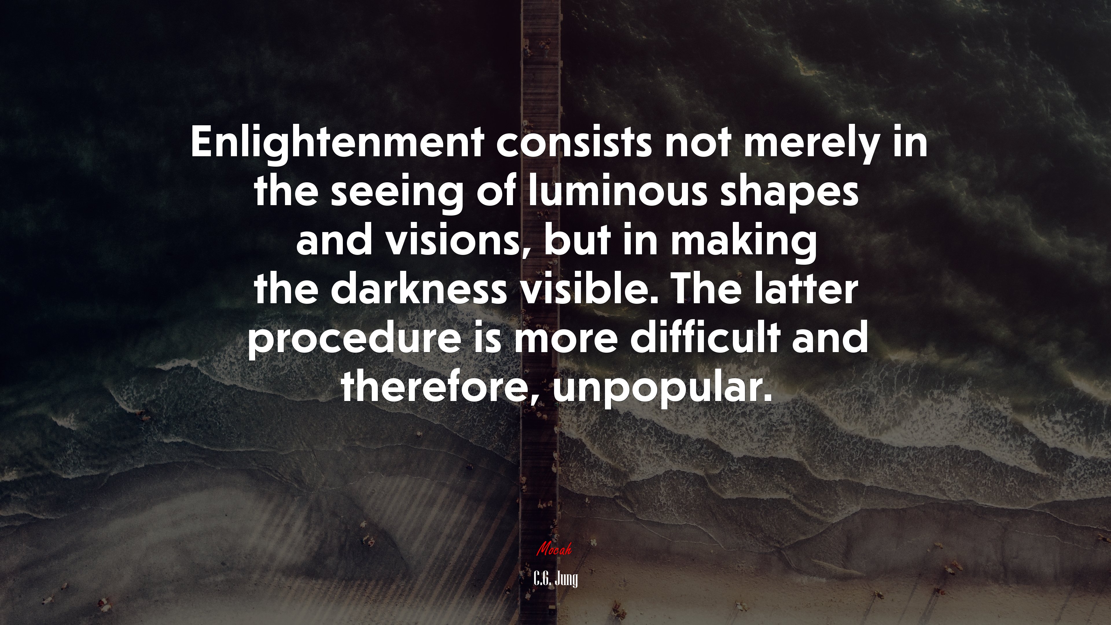 Enlightenment consists not merely in the seeing of luminous shapes and visions, but in making the darkness visible. The latter procedure is more difficult and therefore, unpopular. | C.G. Jung quote HD Wallpaper