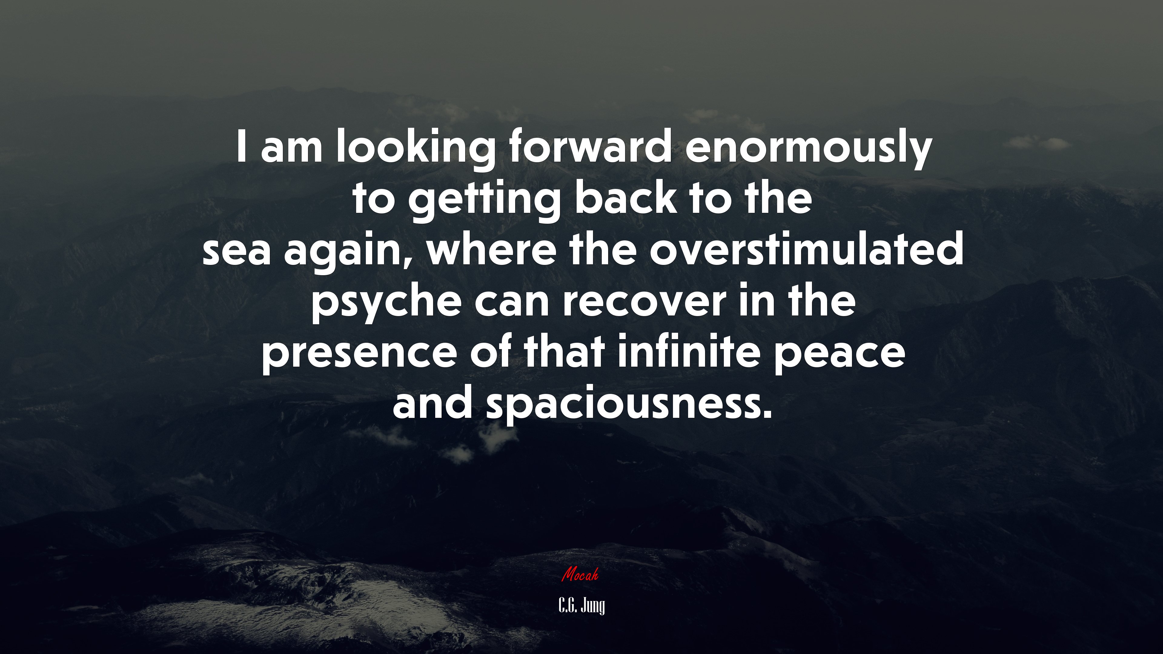 I am looking forward enormously to getting back to the sea again, where the overstimulated psyche can recover in the presence of that infinite peace and spaciousness. | C.G. Jung quote HD Wallpaper