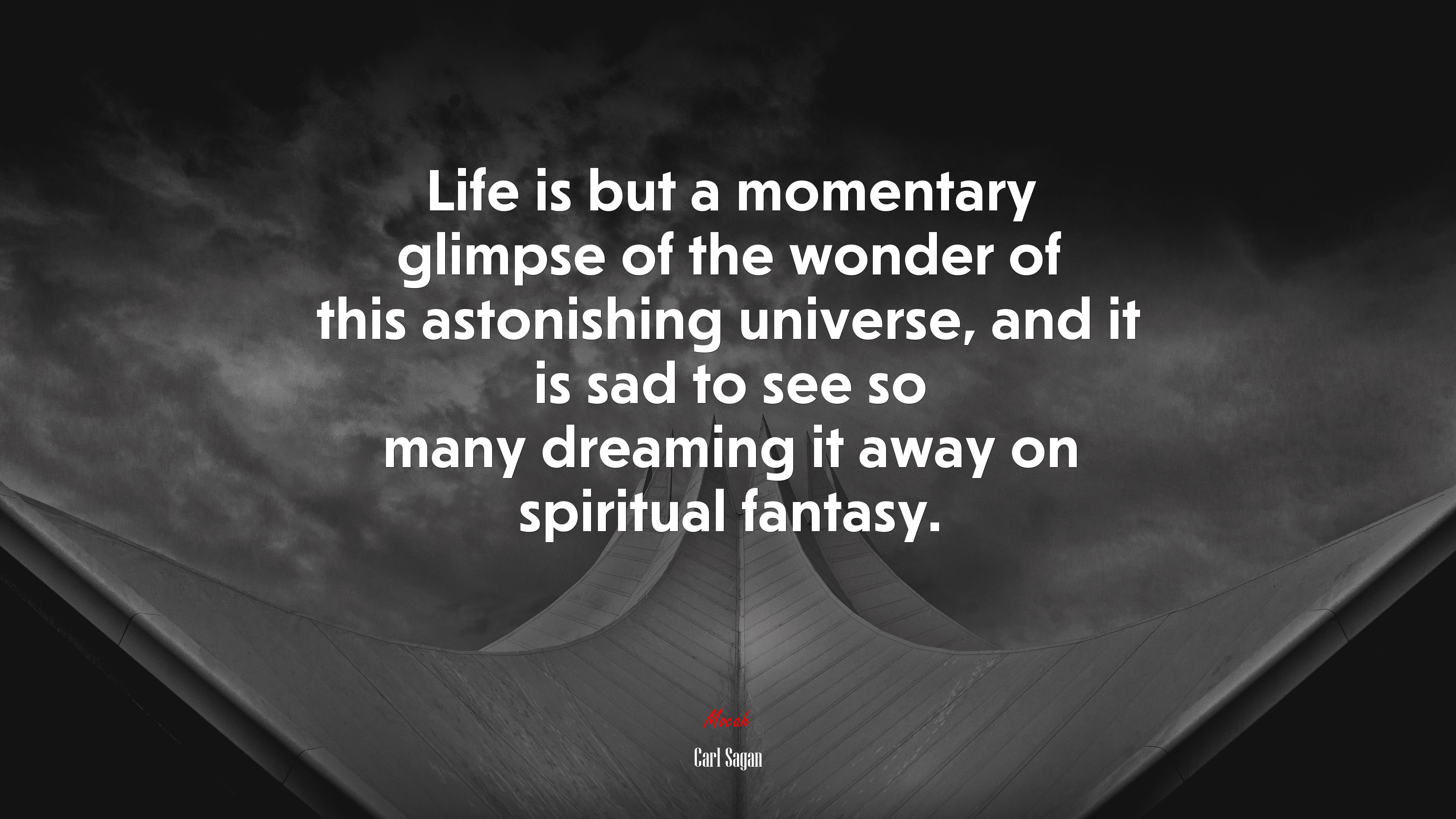 Life is but a momentary glimpse of the wonder of this astonishing universe, and it is sad to see so many dreaming it away on spiritual fantasy. | Carl Sagan quote HD Wallpaper