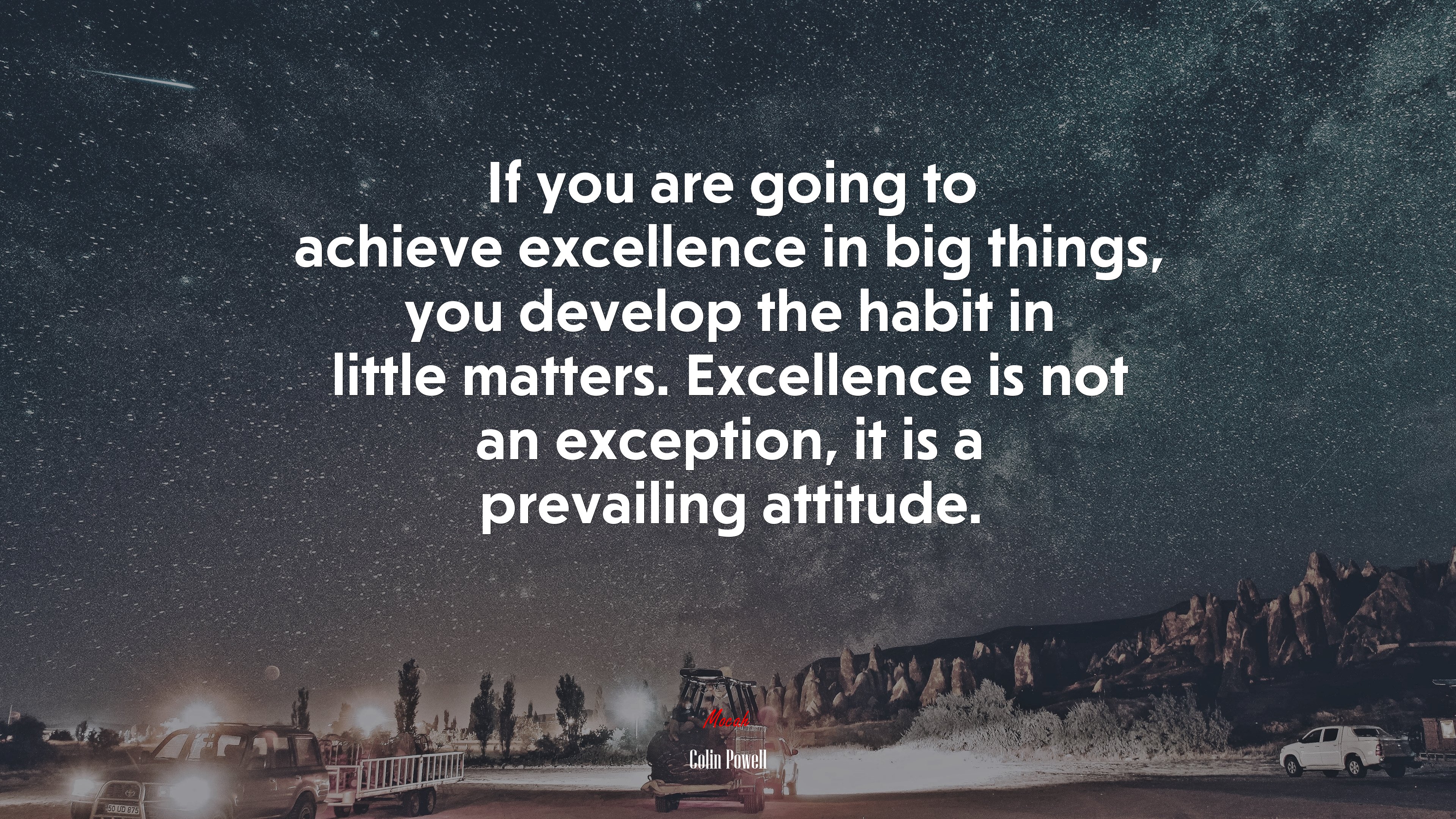 If you are going to achieve excellence in big things, you develop the habit in little matters. Excellence is not an exception, it is a prevailing attitude. | Colin Powell quote HD Wallpaper