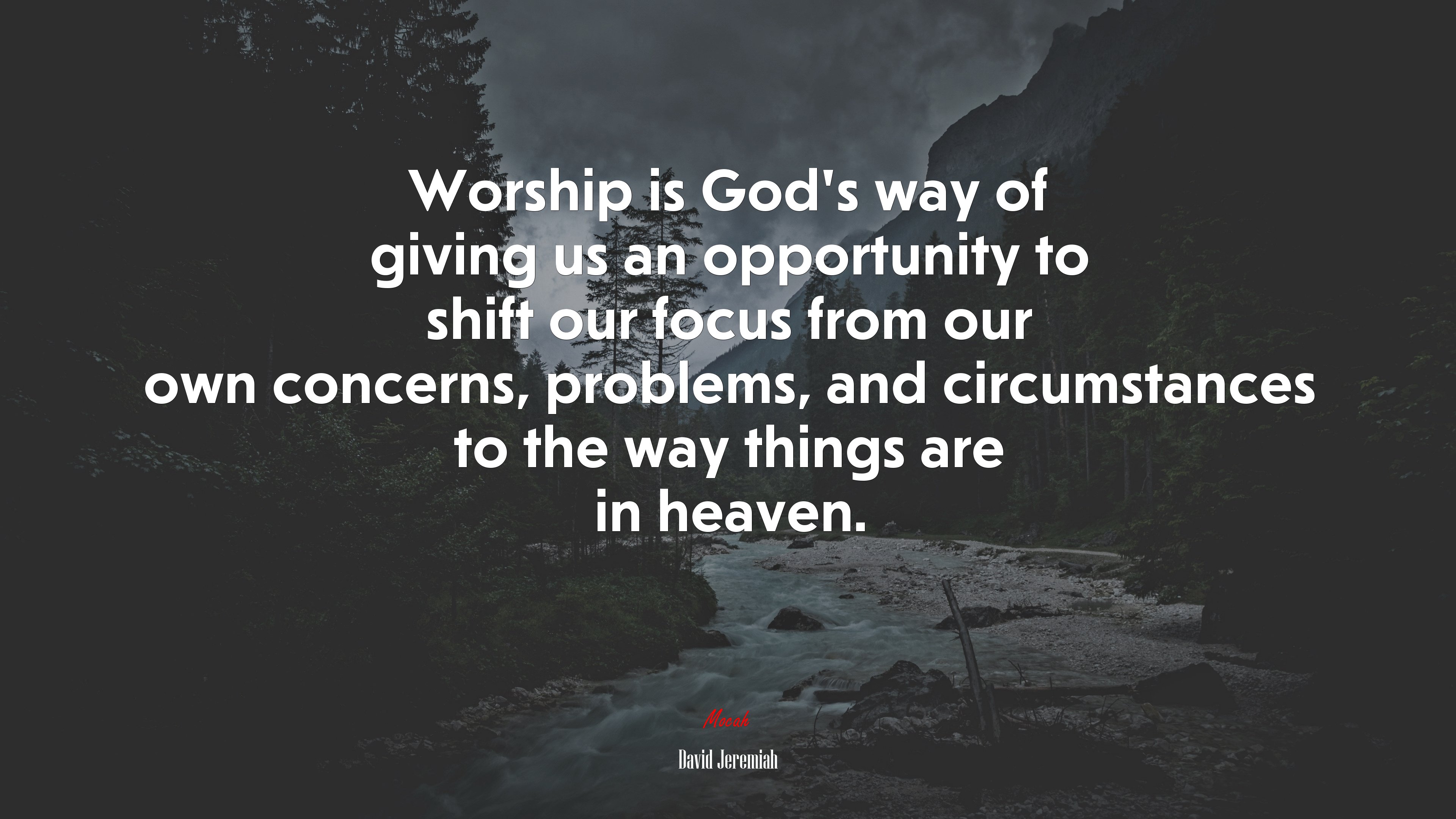 Worship is God’s way of giving us an opportunity to shift our focus from our own concerns, problems, and circumstances to the way things are in heaven. | David Jeremiah quote HD Wallpaper