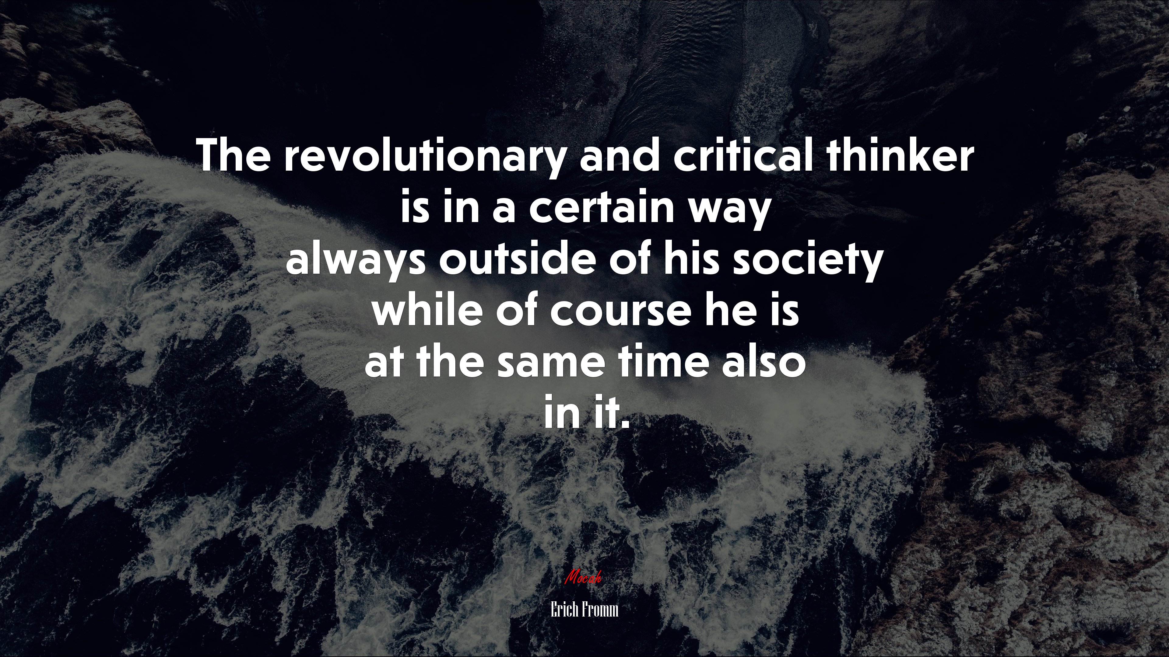 The revolutionary and critical thinker is in a certain way always outside of his society while of course he is at the same time also in it. | Erich Fromm quote HD Wallpaper