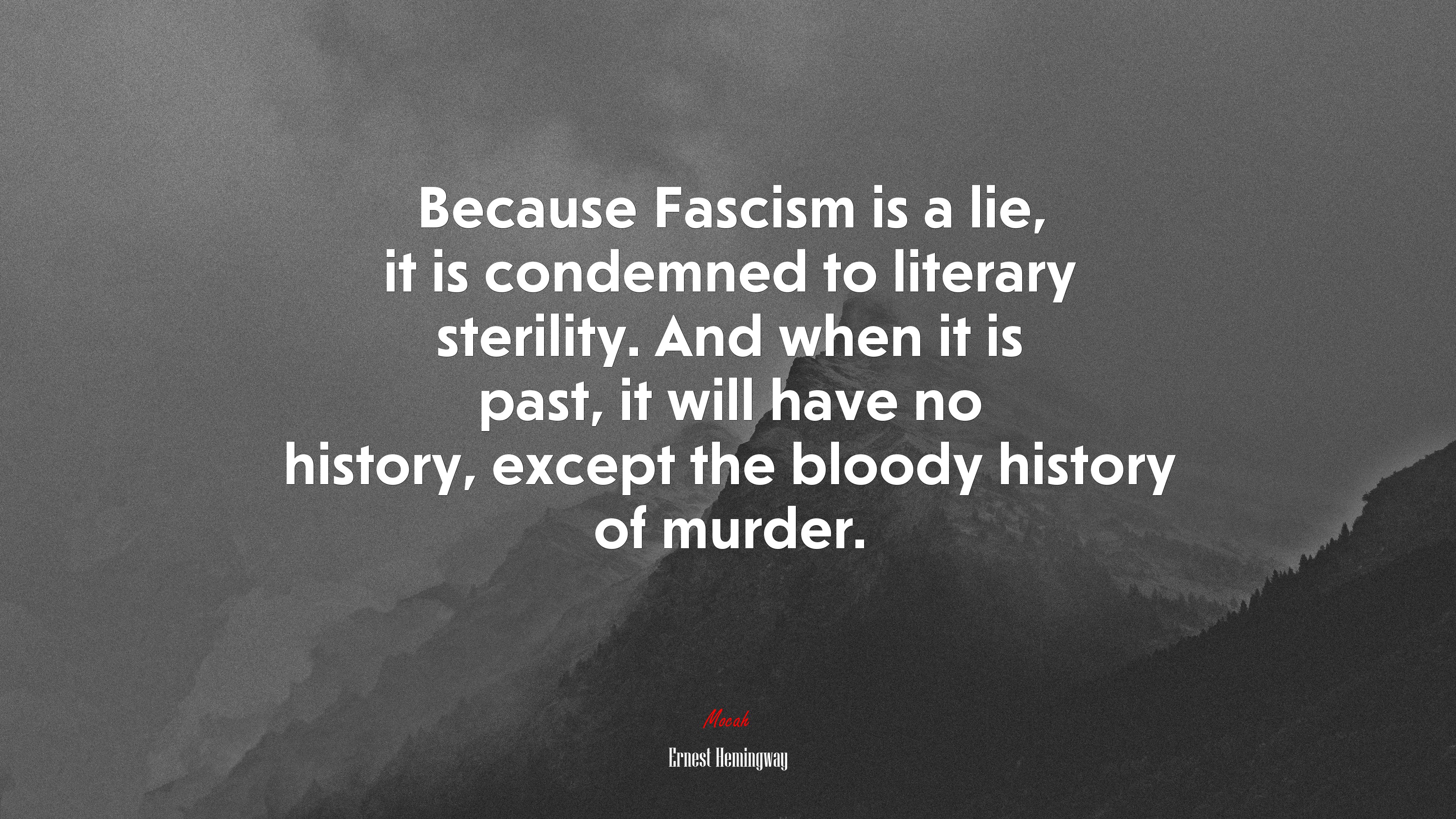 Because Fascism is a lie, it is condemned to literary sterility. And when it is past, it will have no history, except the bloody history of murder. | Ernest Hemingway quote HD Wallpaper