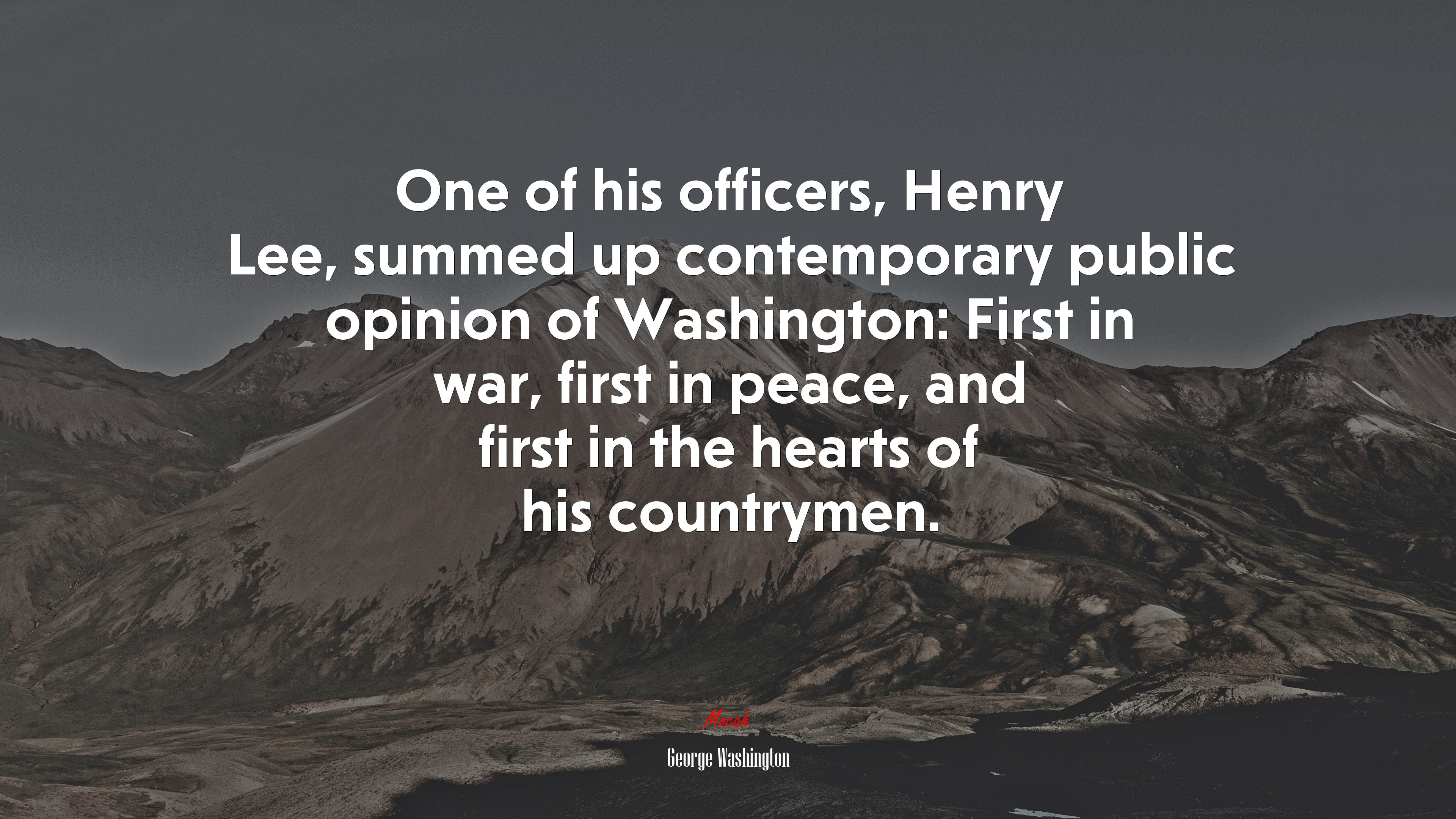 One of his officers, Henry Lee, summed up contemporary public opinion of Washington: First in war, first in peace, and first in the hearts of his countrymen. | George Washington quote HD Wallpaper