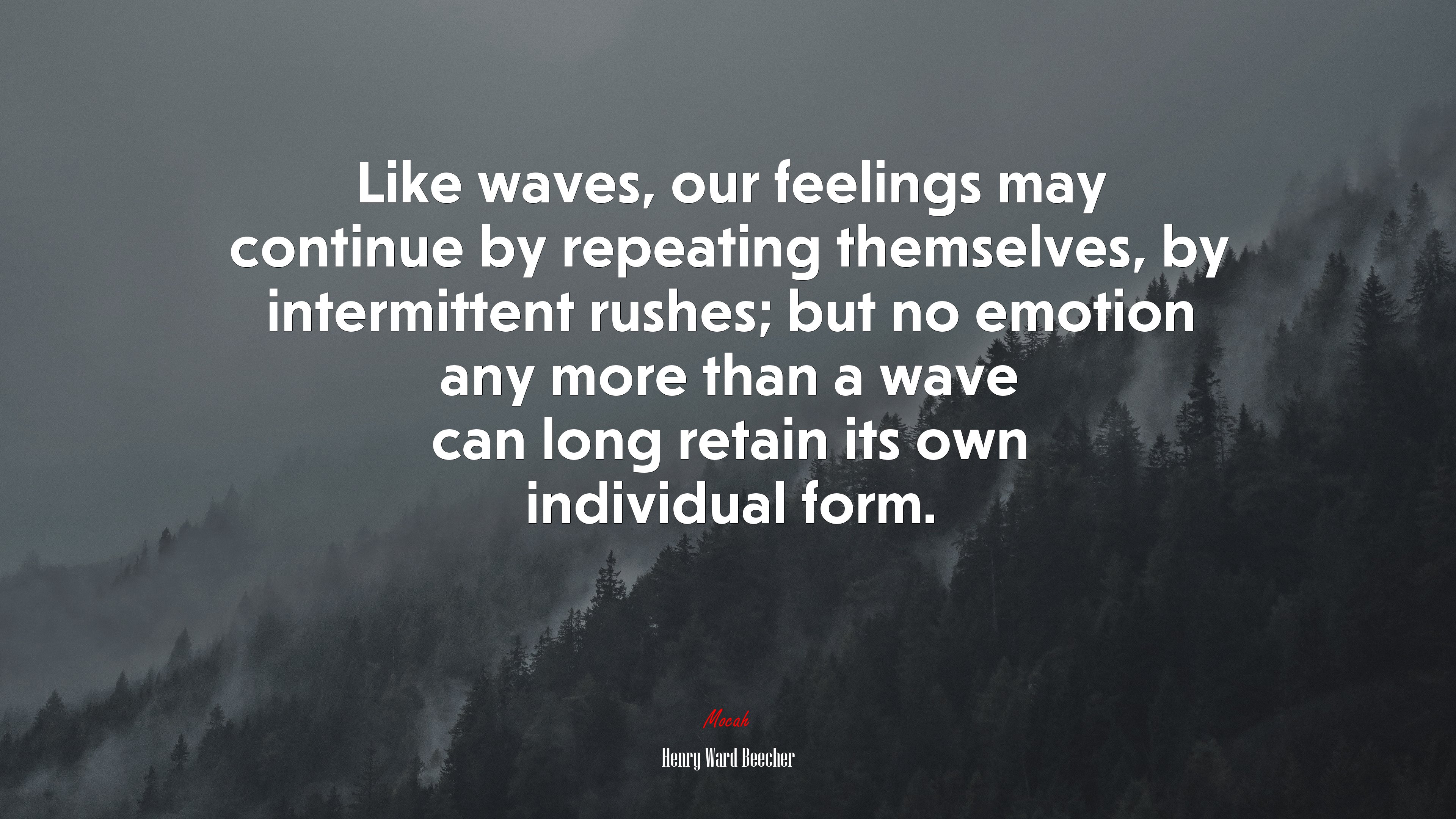 Like waves, our feelings may continue by repeating themselves, by intermittent rushes; but no emotion any more than a wave can long retain its own individual form. | Henry Ward Beecher quote HD Wallpaper