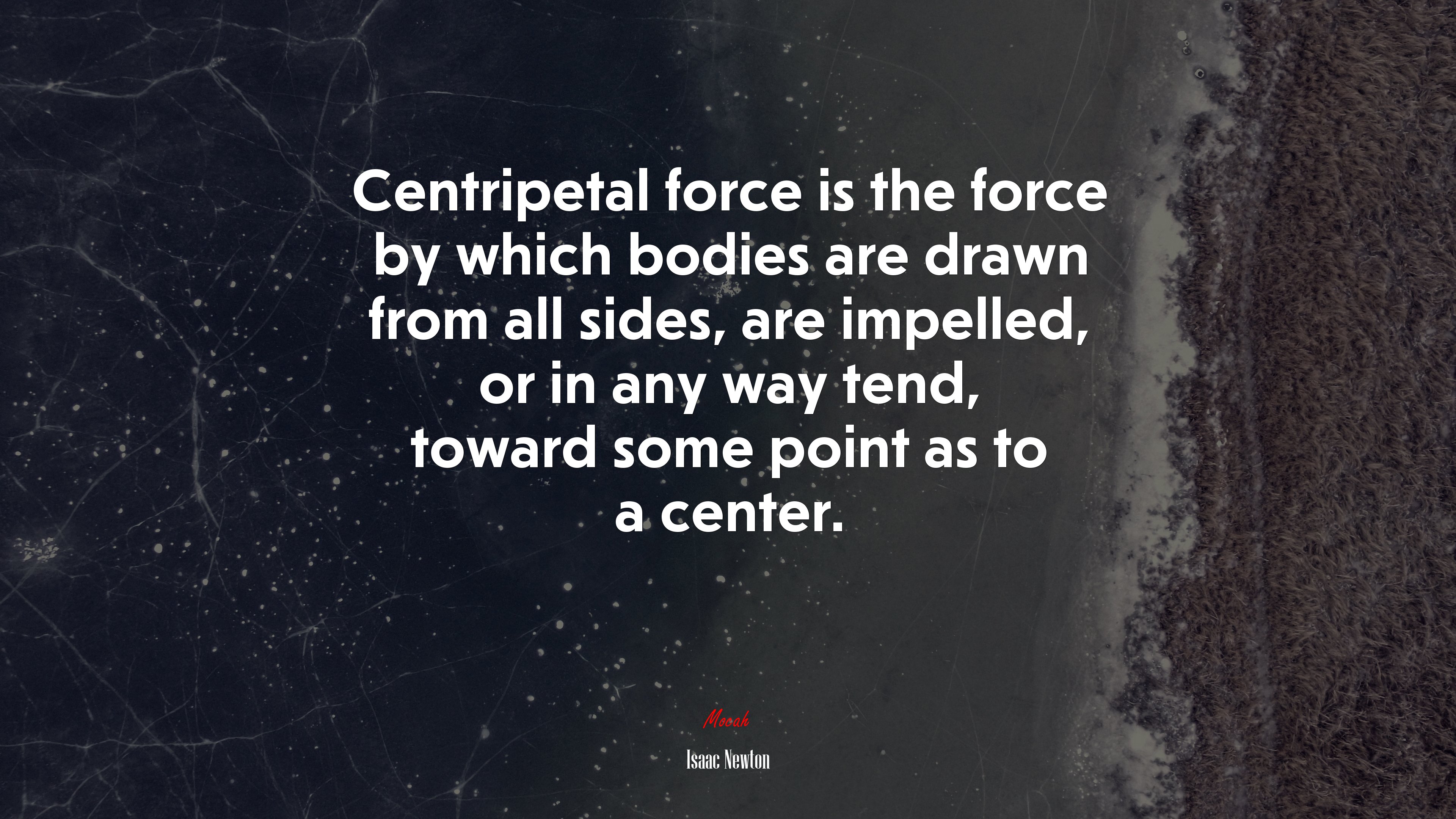 Centripetal force is the force by which bodies are drawn from all sides, are impelled, or in any way tend, toward some point as to a center. | Isaac Newton quote HD Wallpaper