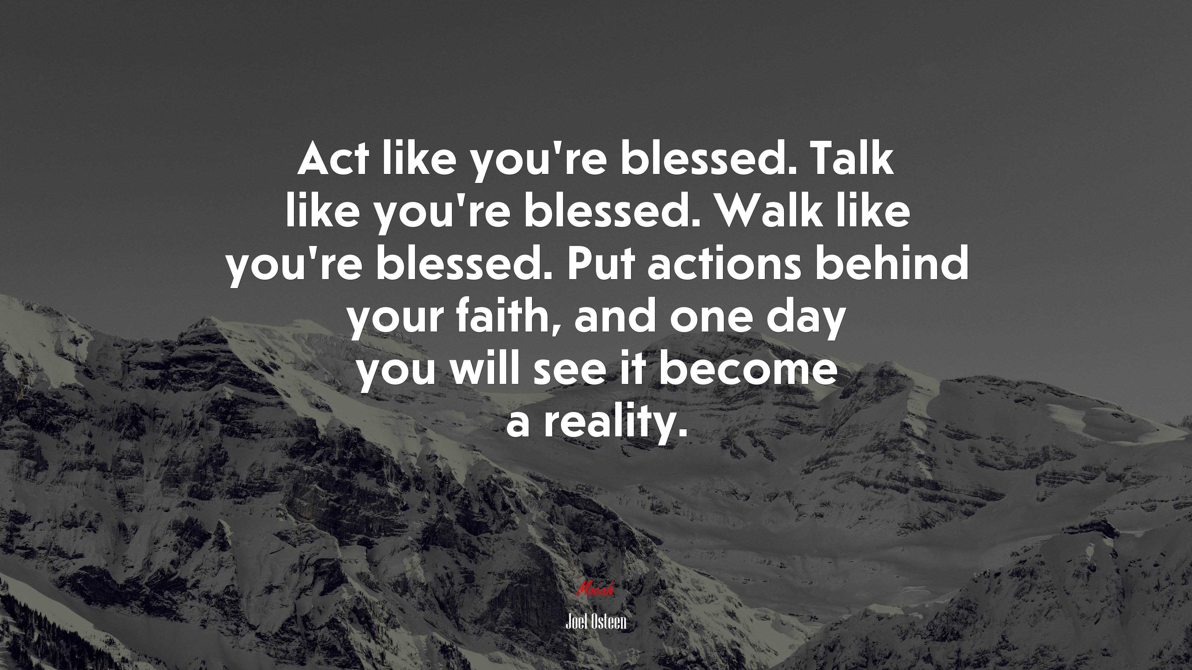 Act like you’re blessed. Talk like you’re blessed. Walk like you’re blessed. Put actions behind your faith, and one day you will see it become a reality. | Joel Osteen quote HD Wallpaper