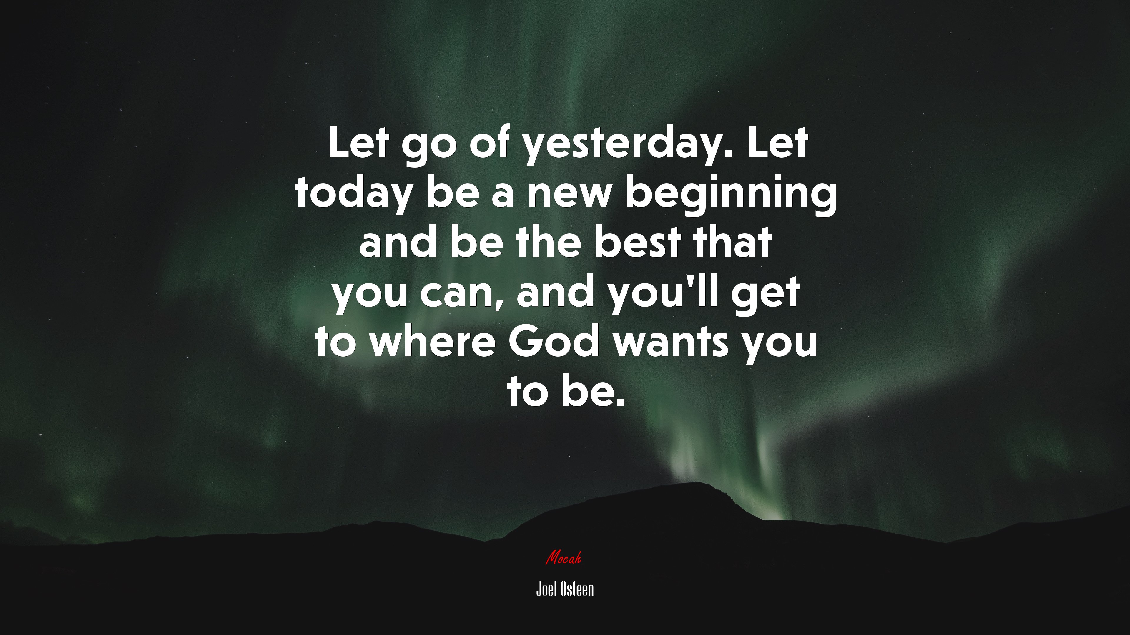 Let go of yesterday. Let today be a new beginning and be the best that you can, and you’ll get to where God wants you to be. | Joel Osteen quote HD Wallpaper