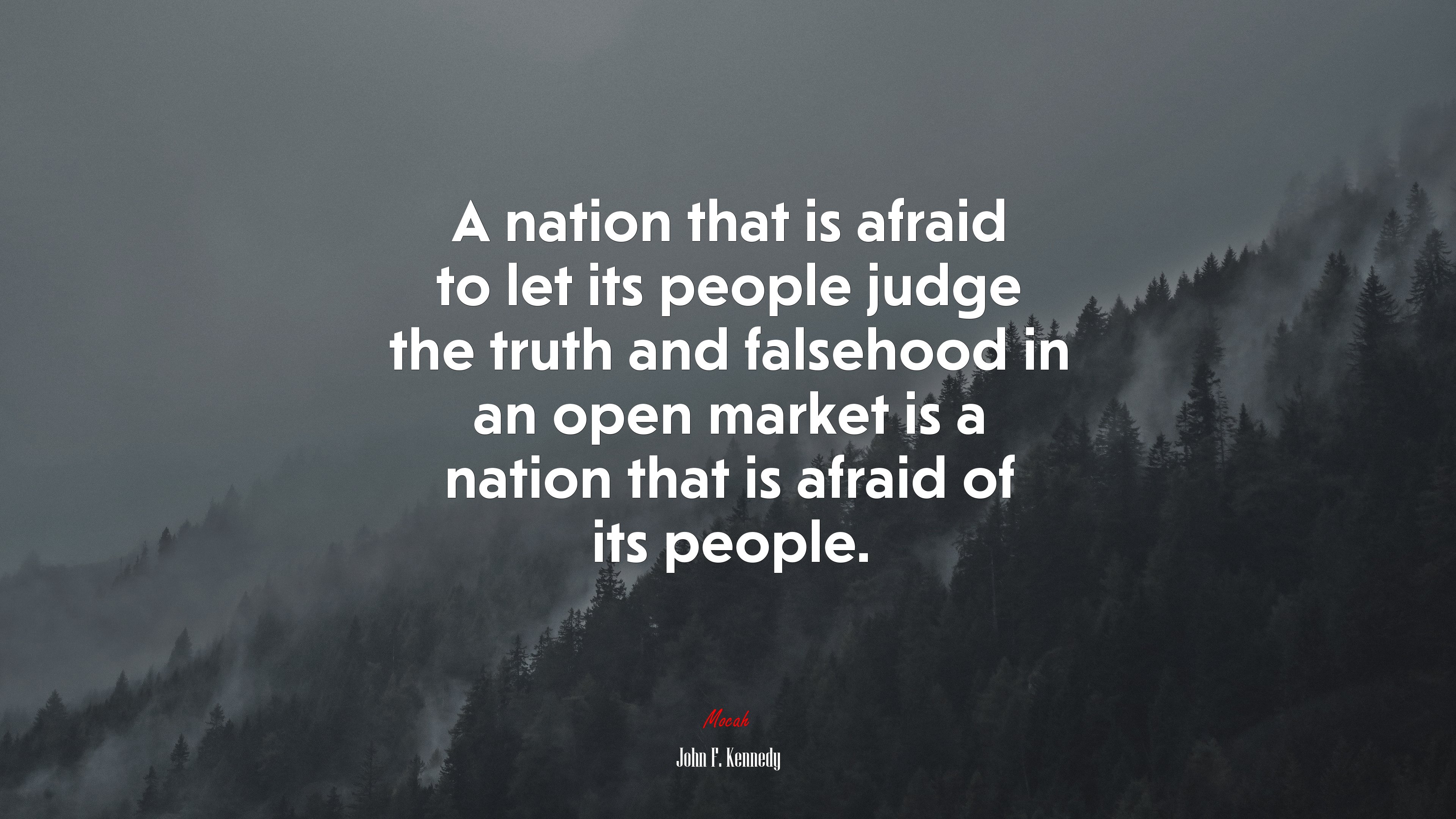 A nation that is afraid to let its people judge the truth and falsehood in an open market is a nation that is afraid of its people. | John F. Kennedy quote HD Wallpaper