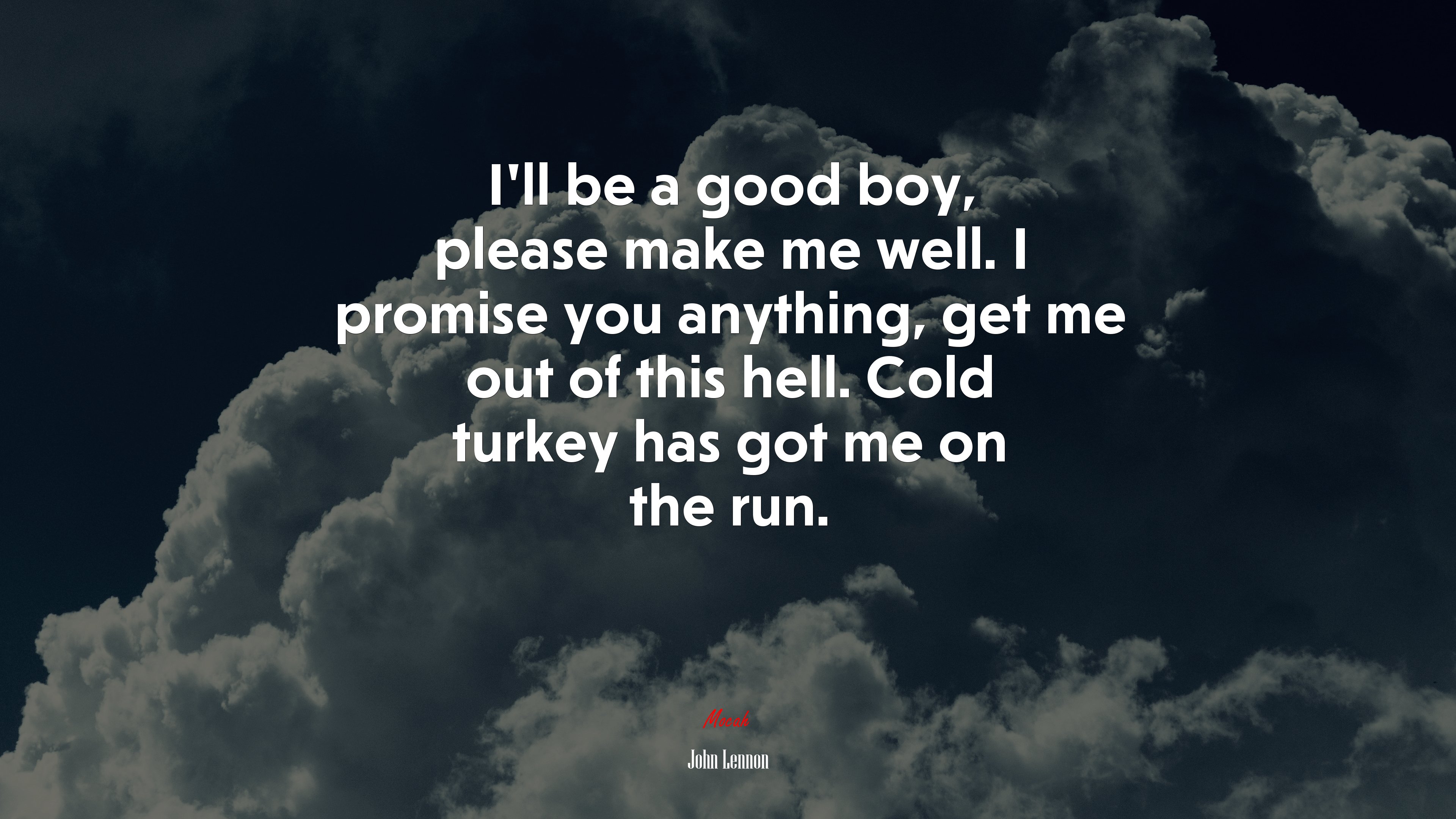 I’ll be a good boy, please make me well. I promise you anything, get me out of this hell. Cold turkey has got me on the run. | John Lennon quote HD Wallpaper