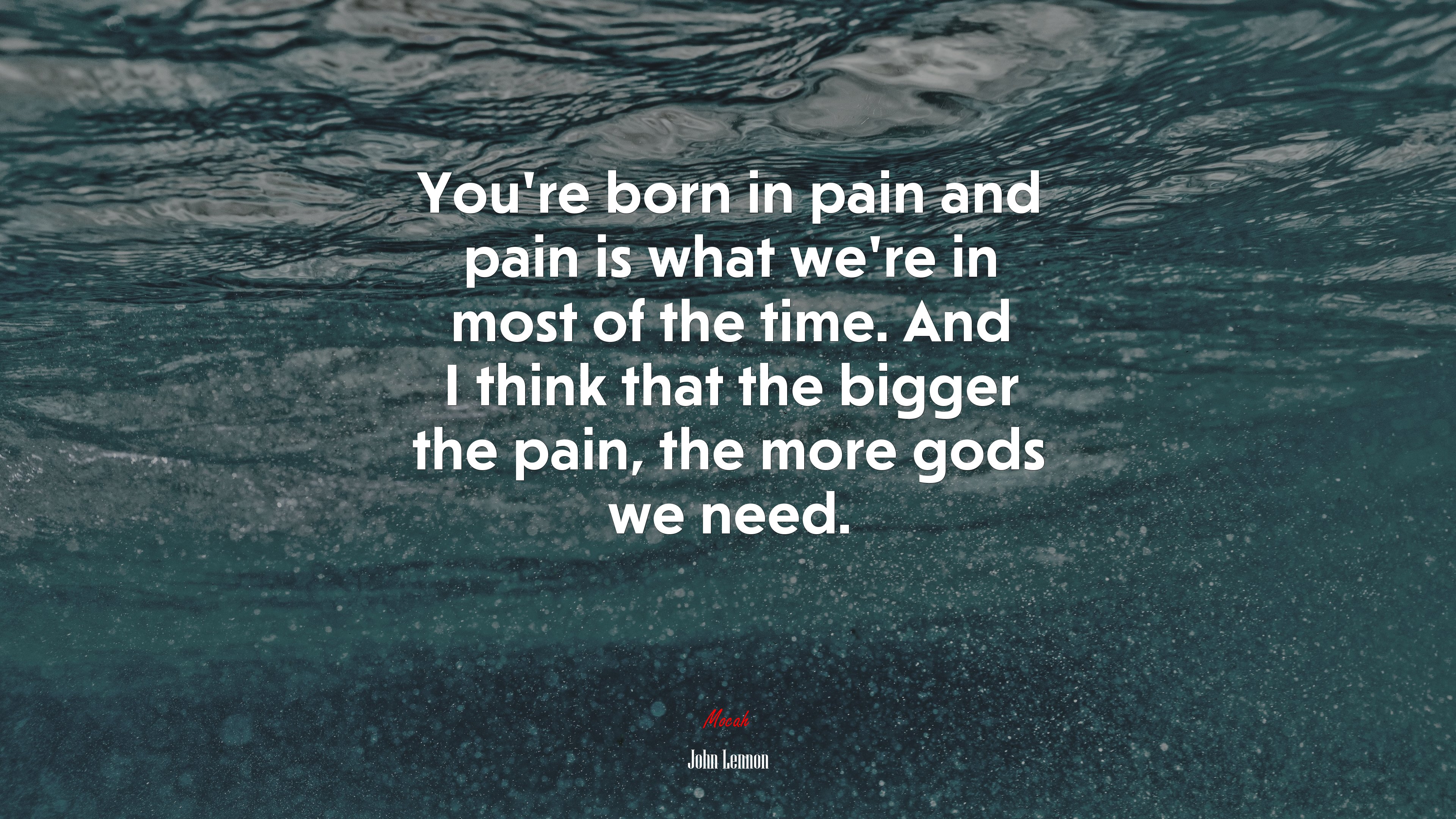 You’re born in pain and pain is what we’re in most of the time. And I think that the bigger the pain, the more gods we need. | John Lennon quote HD Wallpaper