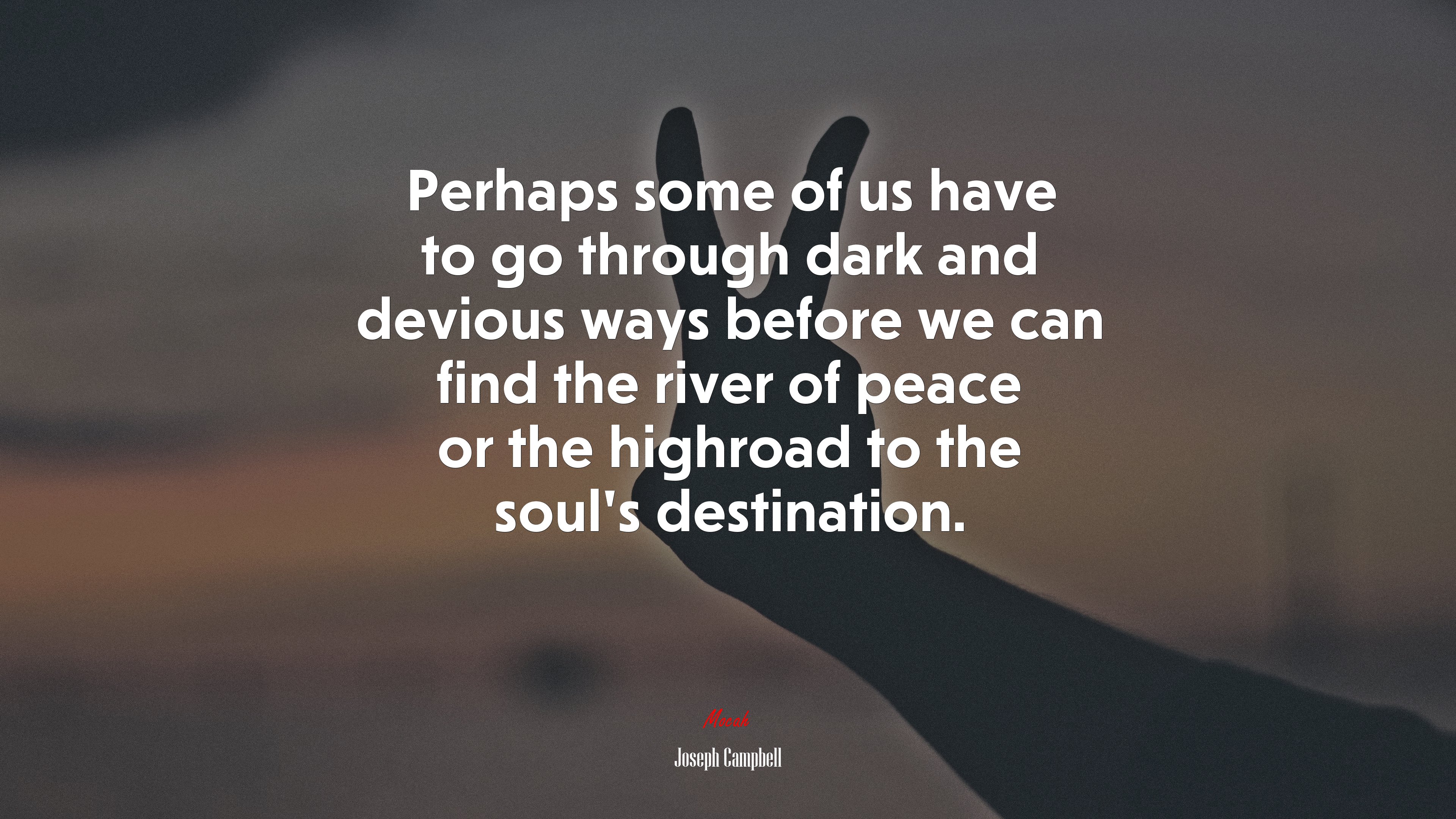 Perhaps some of us have to go through dark and devious ways before we can find the river of peace or the highroad to the soul’s destination. | Joseph Campbell quote HD Wallpaper