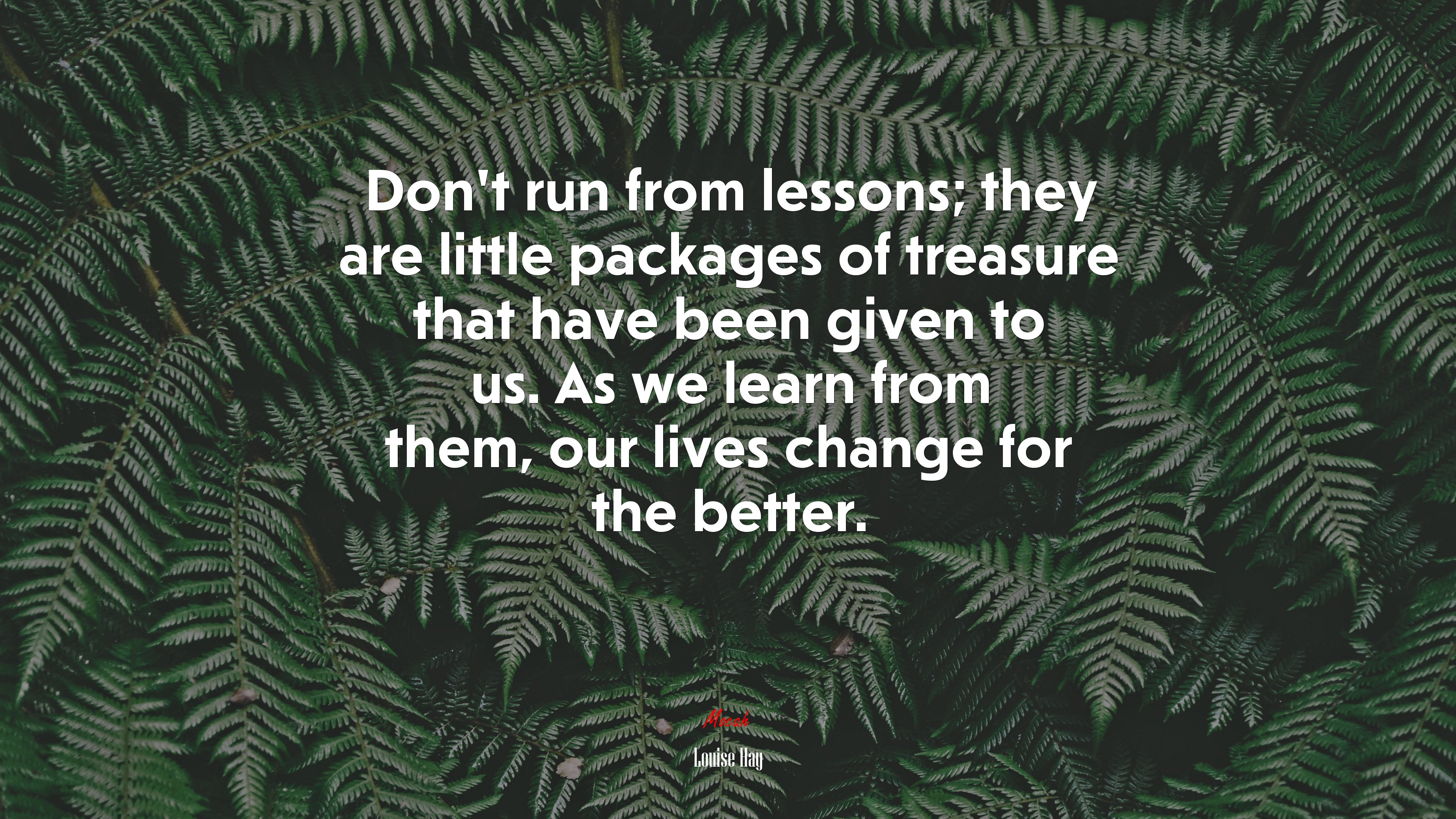 Don’t run from lessons; they are little packages of treasure that have been given to us. As we learn from them, our lives change for the better. | Louise Hay quote HD Wallpaper