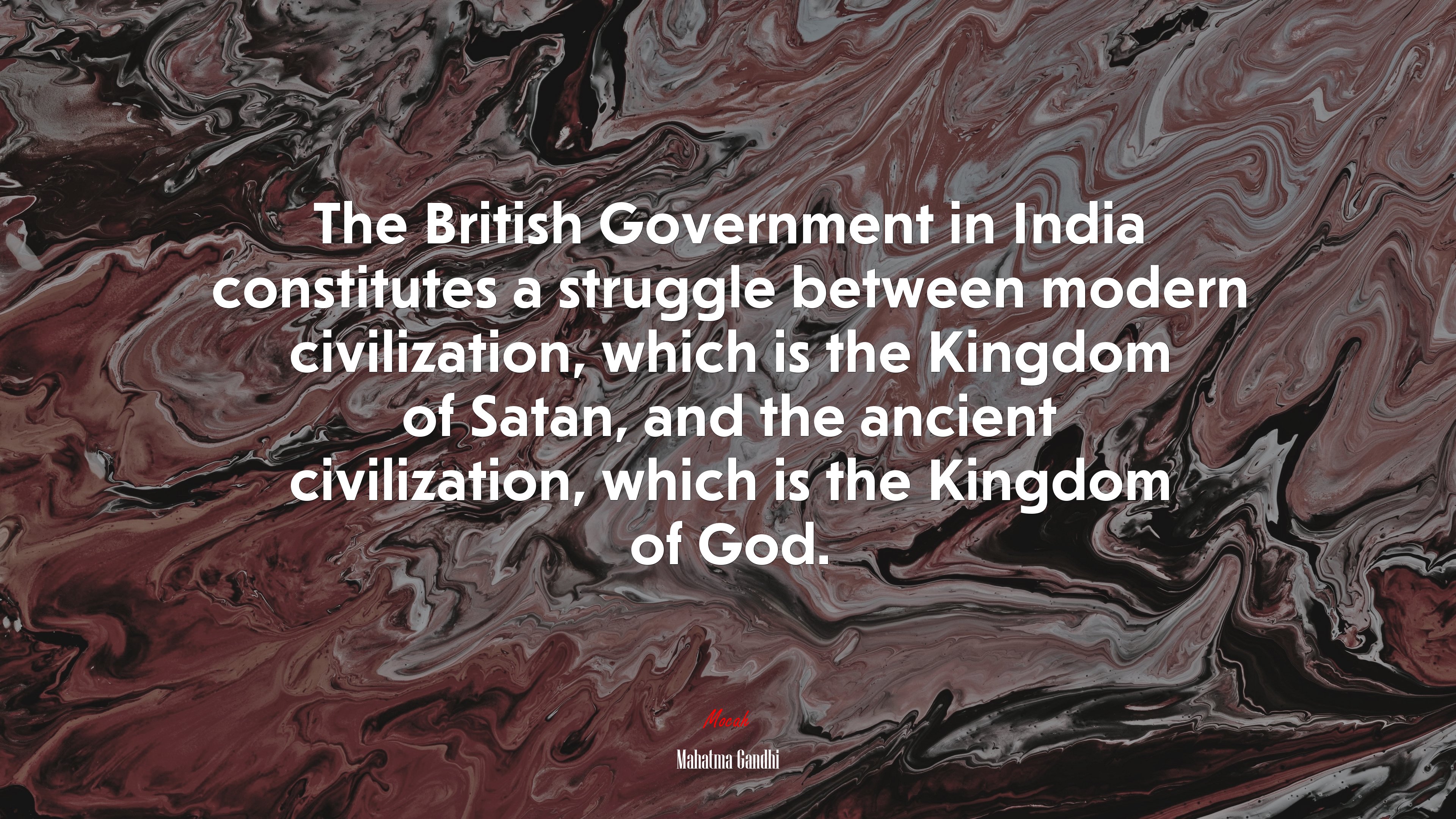 The British Government in India constitutes a struggle between modern civilization, which is the Kingdom of Satan, and the ancient civilization, which is the Kingdom of God. | Mahatma Gandhi quote HD Wallpaper