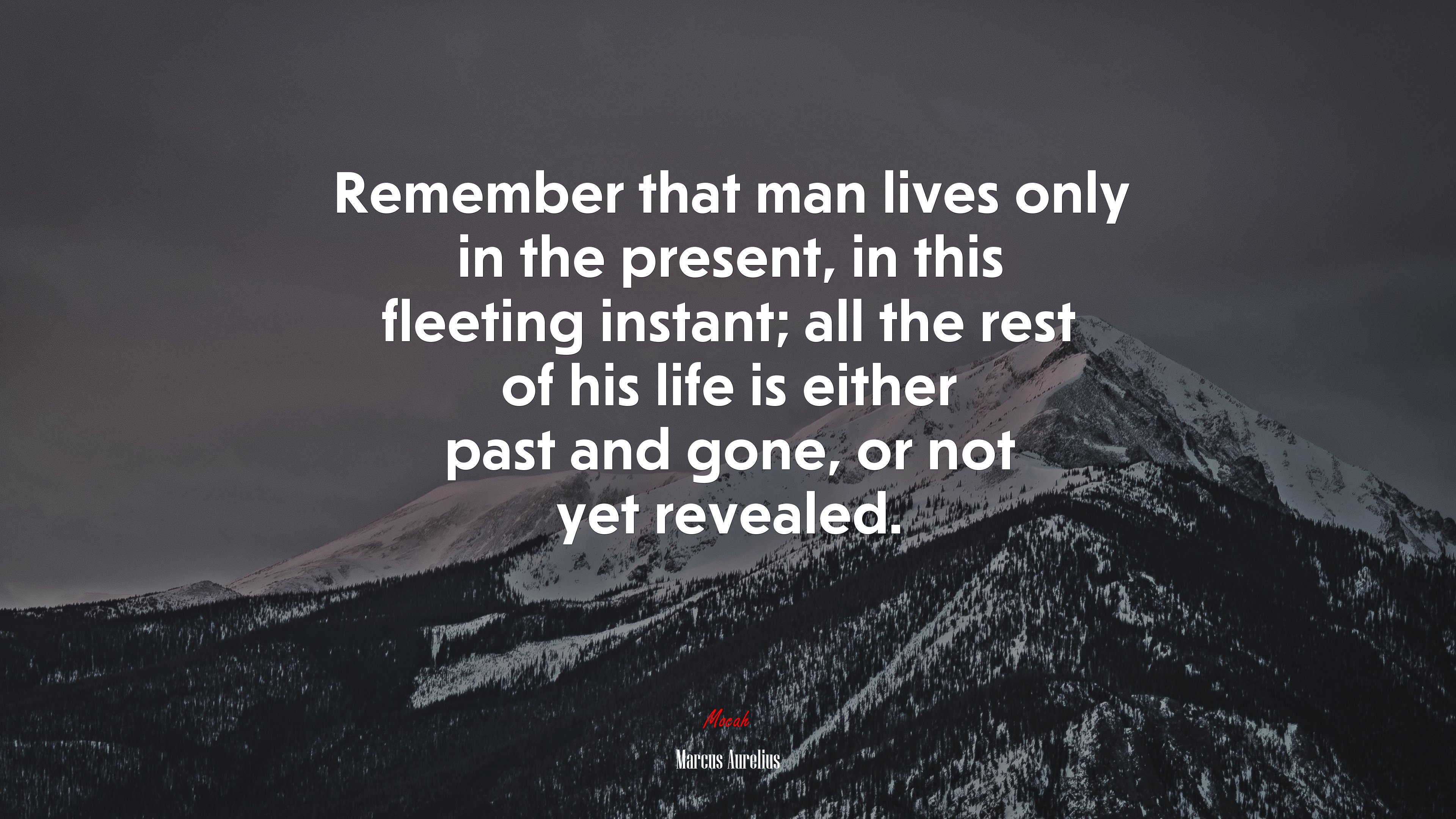 Remember that man lives only in the present, in this fleeting instant; all the rest of his life is either past and gone, or not yet revealed. | Marcus Aurelius quote HD Wallpaper