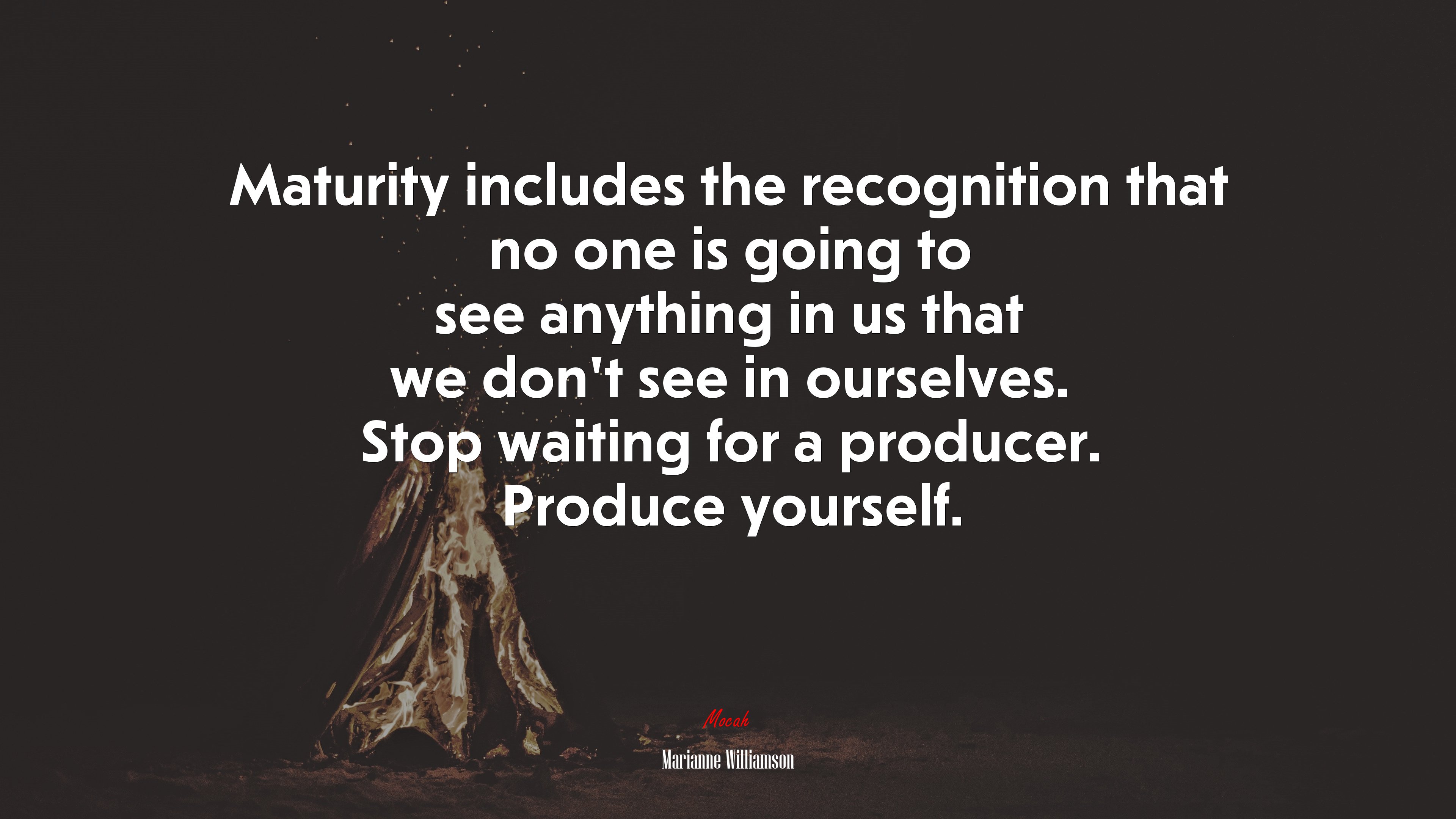 Maturity includes the recognition that no one is going to see anything in us that we don’t see in ourselves. Stop waiting for a producer. Produce yourself. | Marianne Williamson quote HD Wallpaper