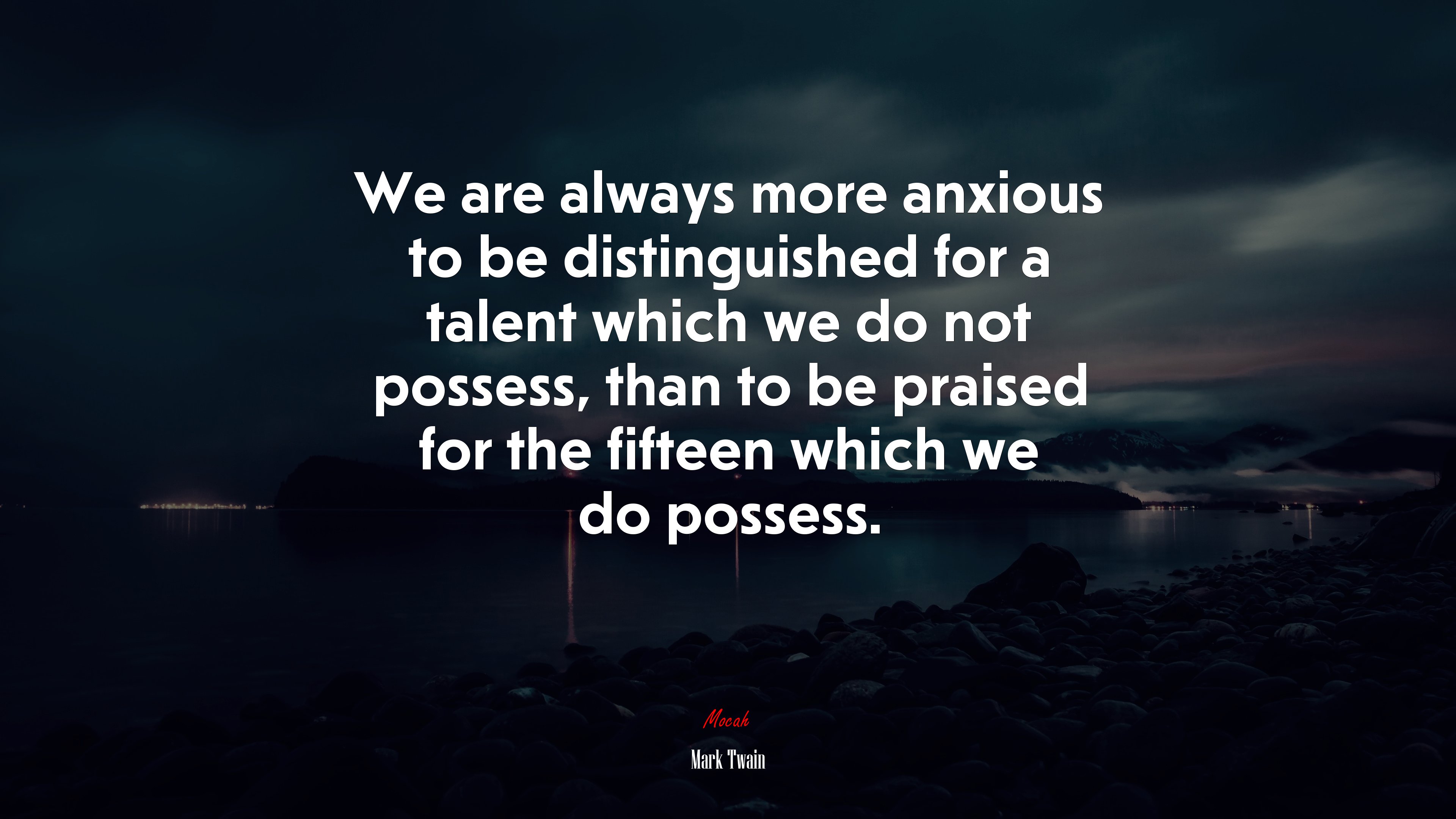 We are always more anxious to be distinguished for a talent which we do not possess, than to be praised for the fifteen which we do possess. | Mark Twain quote HD Wallpaper