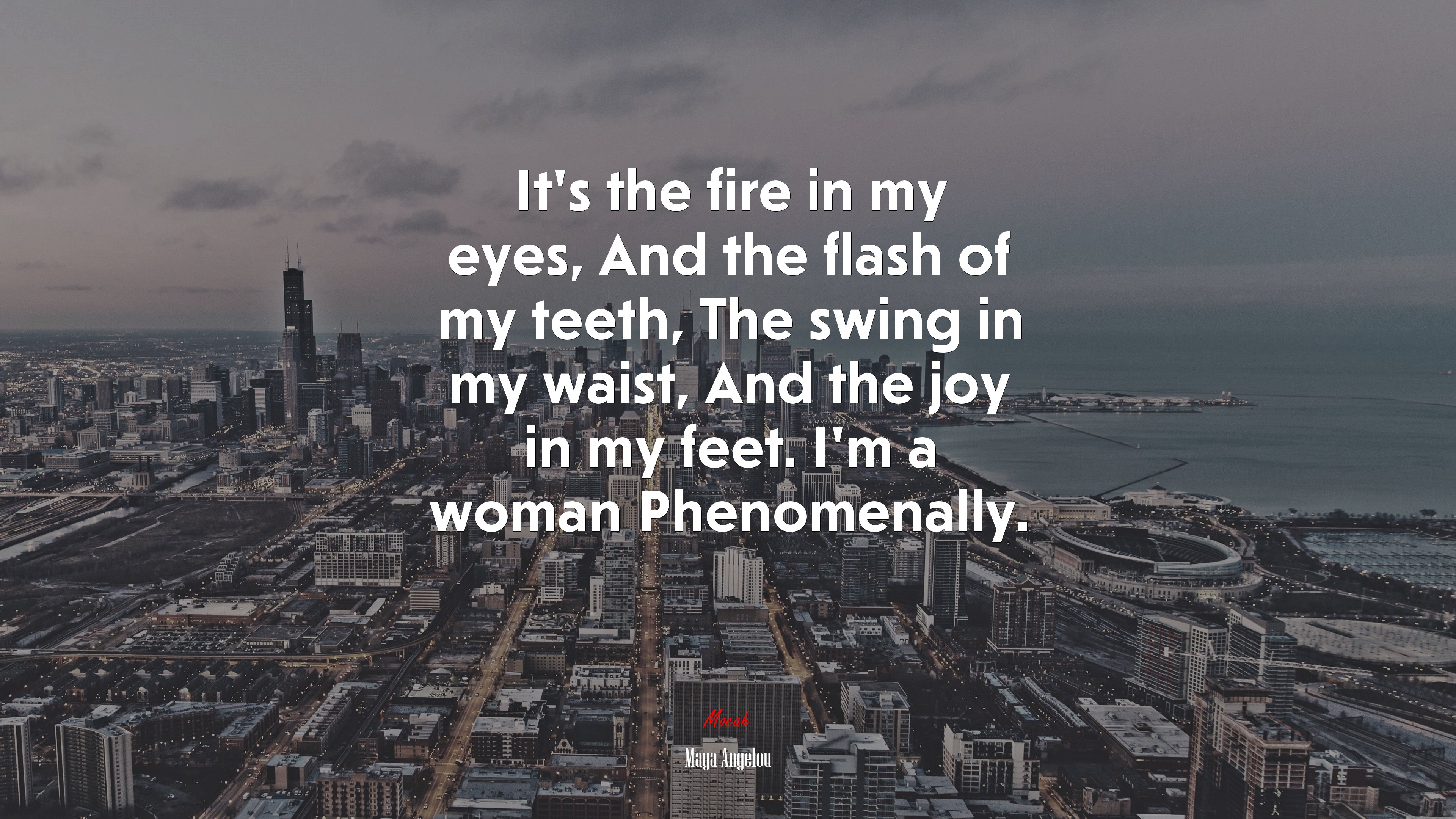 It’s the fire in my eyes, And the flash of my teeth, The swing in my waist, And the joy in my feet. I’m a woman Phenomenally. | Maya Angelou quote HD Wallpaper