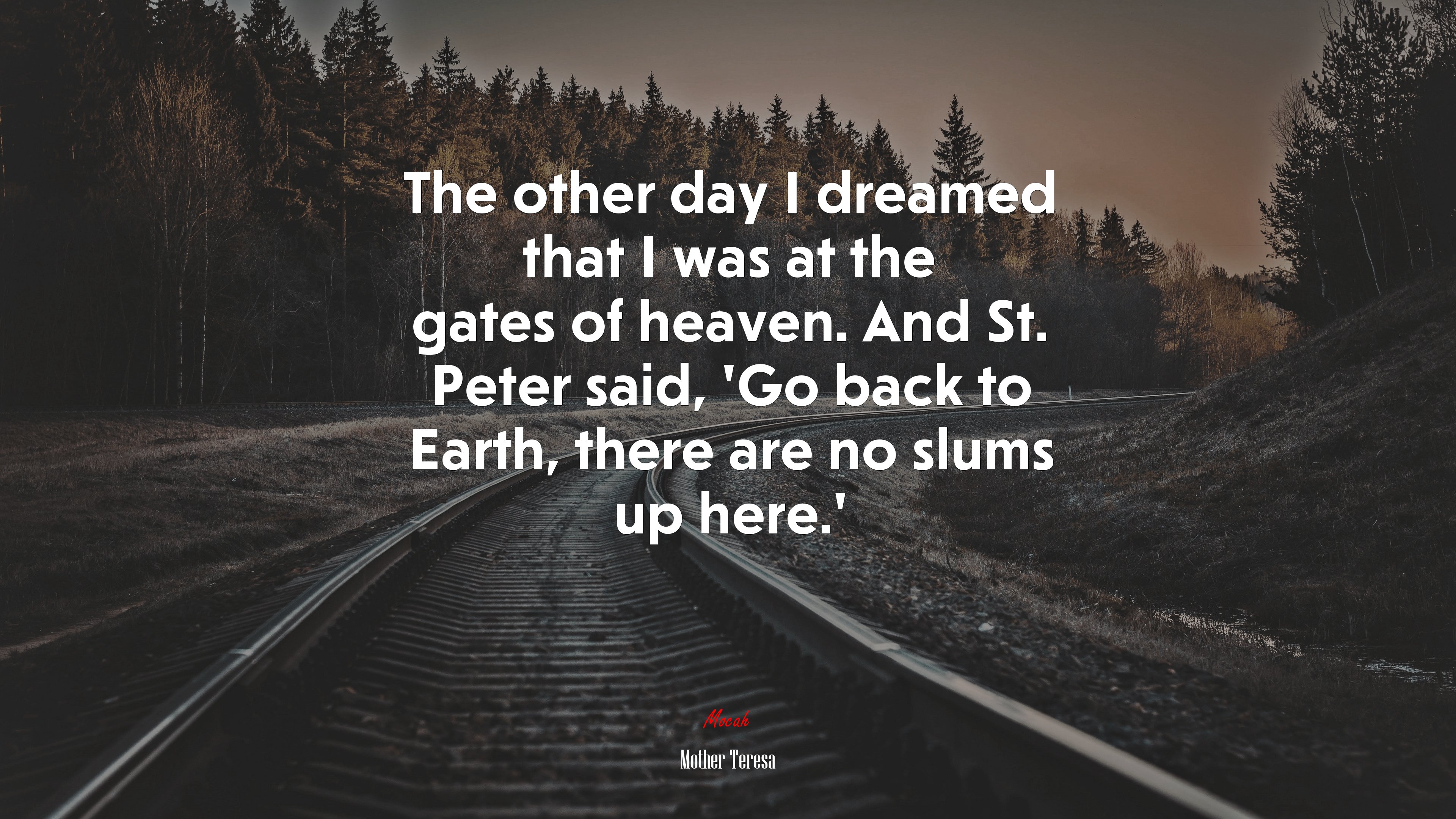 The other day I dreamed that I was at the gates of heaven. And St. Peter said, ‘Go back to Earth, there are no slums up here.’ | Mother Teresa quote HD Wallpaper
